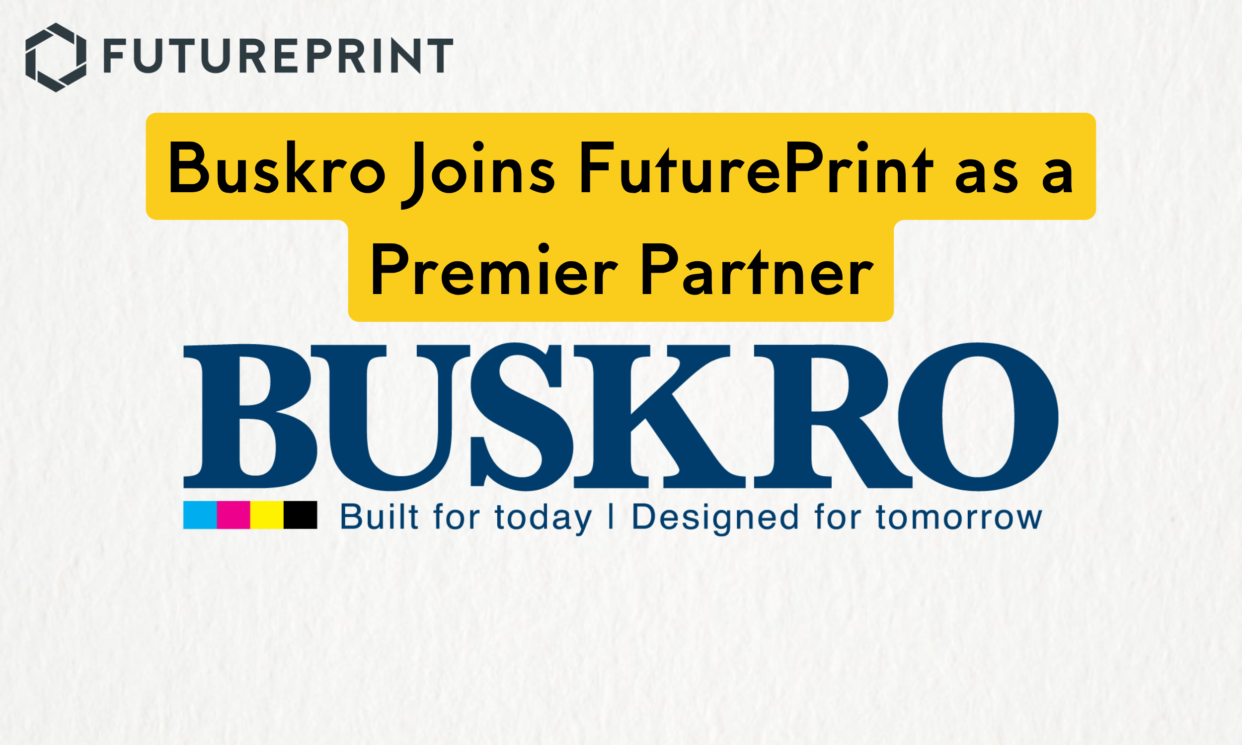 Buskro Joins FuturePrint as a Premier Partner