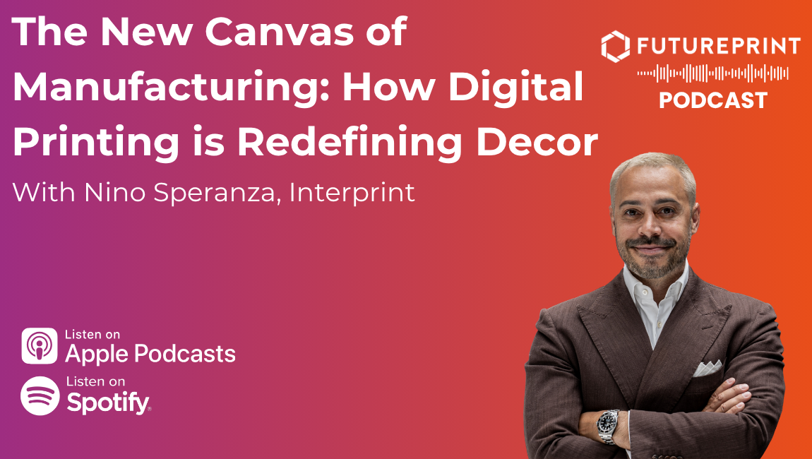 Episode 344 - The New Canvas of Manufacturing: How Digital Printing is Redefining Decor with Nino Speranza from Interprint