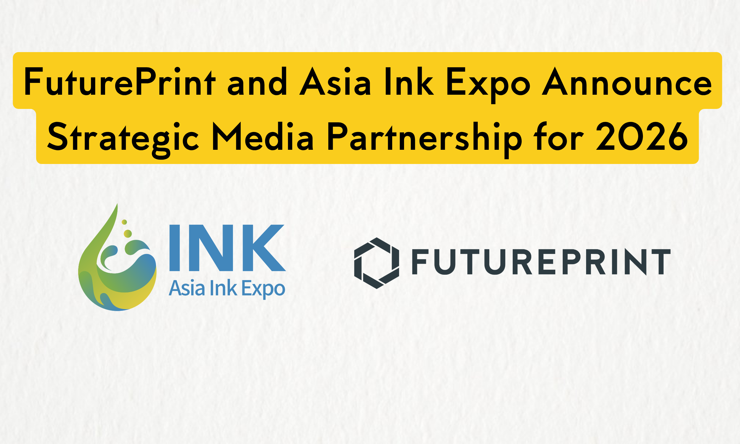 FuturePrint and Asia Ink Expo Announce Strategic Media Partnership for 2026