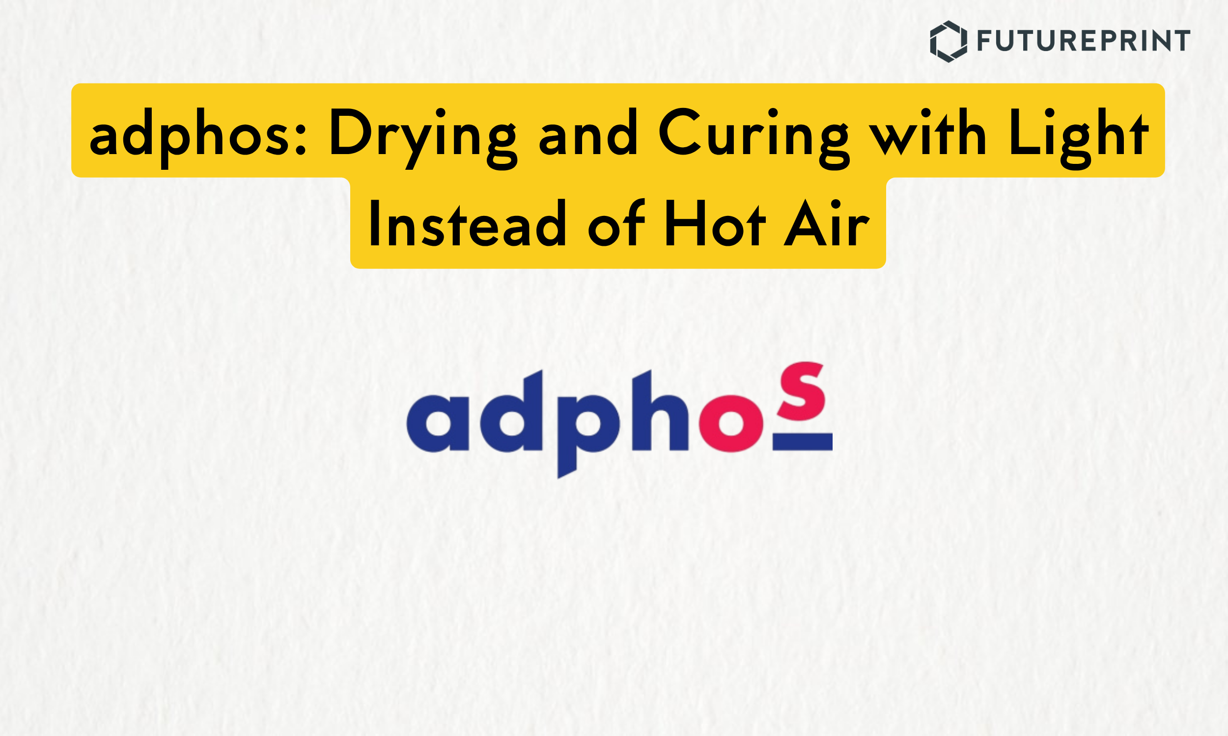 adphos: Drying and Curing with Light Instead of Hot Air