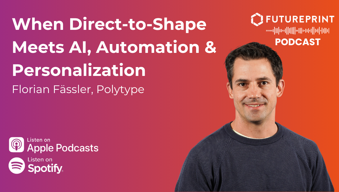 Episode 350 - When Direct-to-Shape Meets AI, Automation &amp; Personalization with Florian Fässler, Polytype