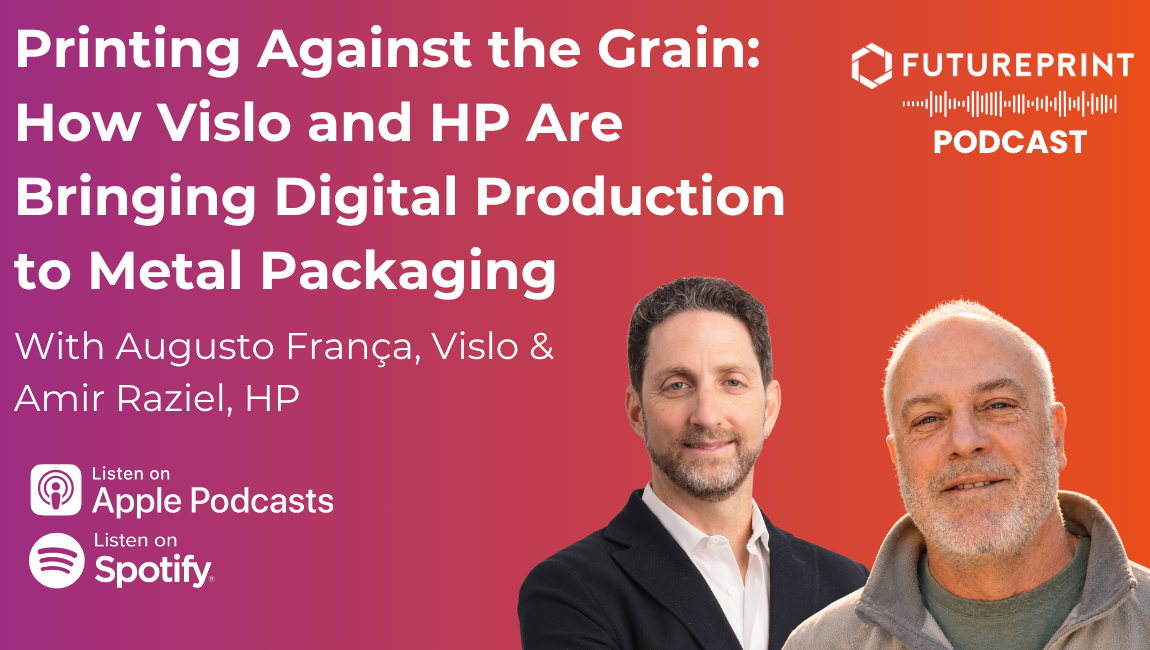 Episode 353 - Printing Against the Grain: How Vislo and HP Are Bringing Digital Production to Metal Packaging