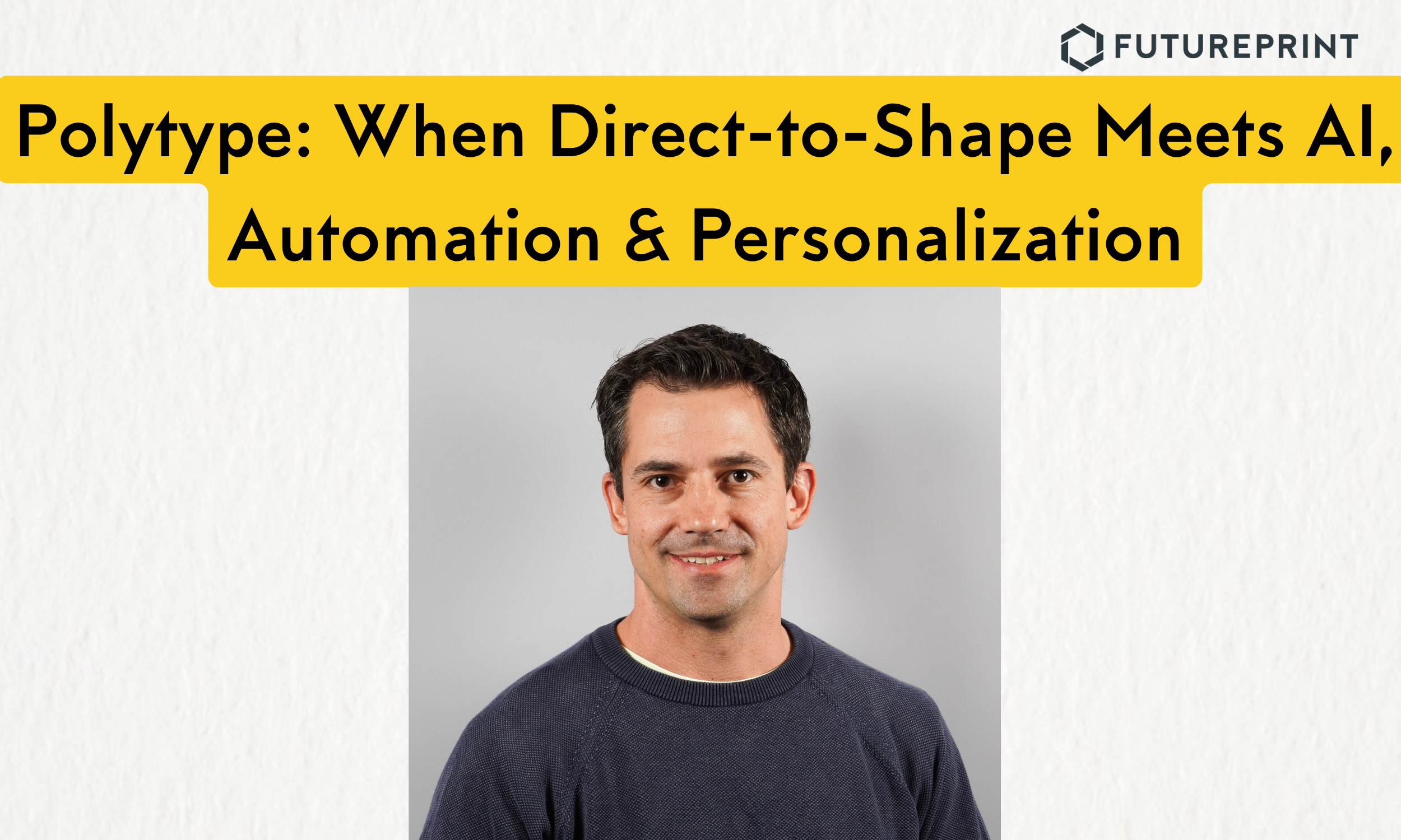 Polytype: When Direct-to-Shape Meets AI, Automation &amp; Personalization