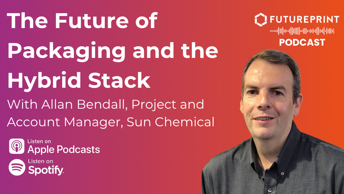Episode 358 - The Future of Packaging and the Hybrid Stack, with Allan Bendall, Project and Account Manager, Sun Chemical