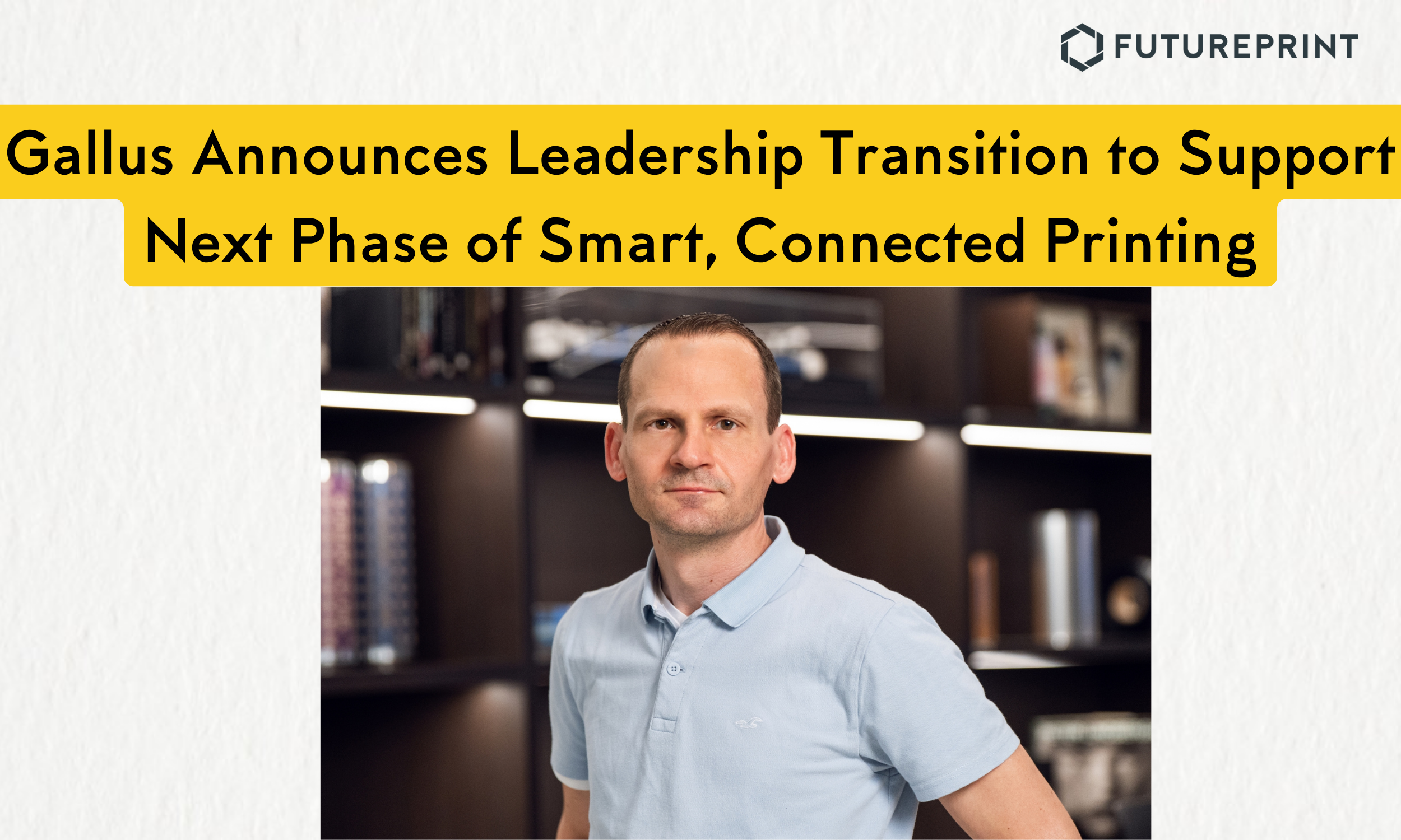 Gallus Announces Leadership Transition to Support Next Phase of Smart, Connected Printing
