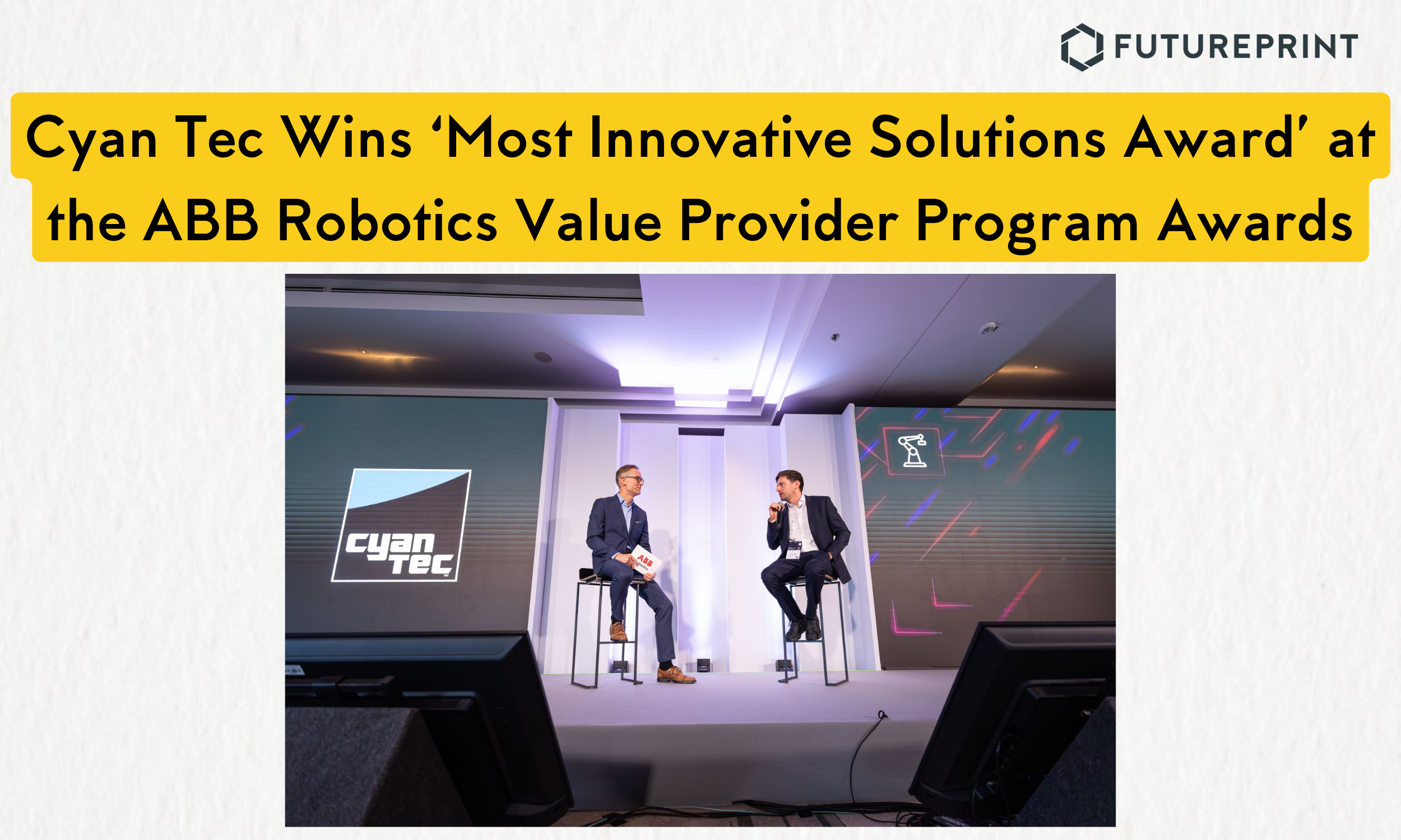 Cyan Tec Wins ‘Most Innovative Solutions Award’ at the ABB Robotics Value Provider Program Awards in Budapest.
