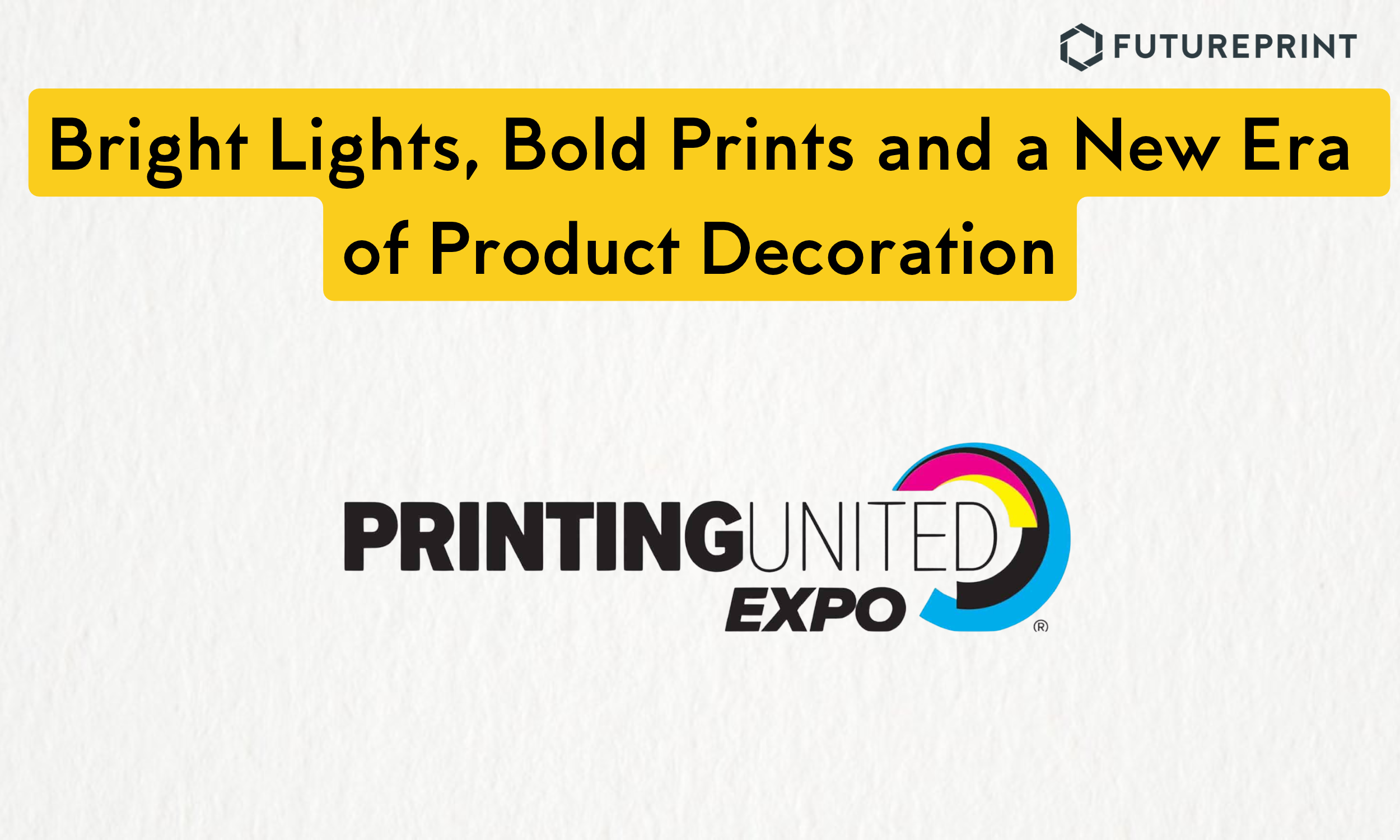 Bright Lights, Bold Prints and a New Era of Product Decoration