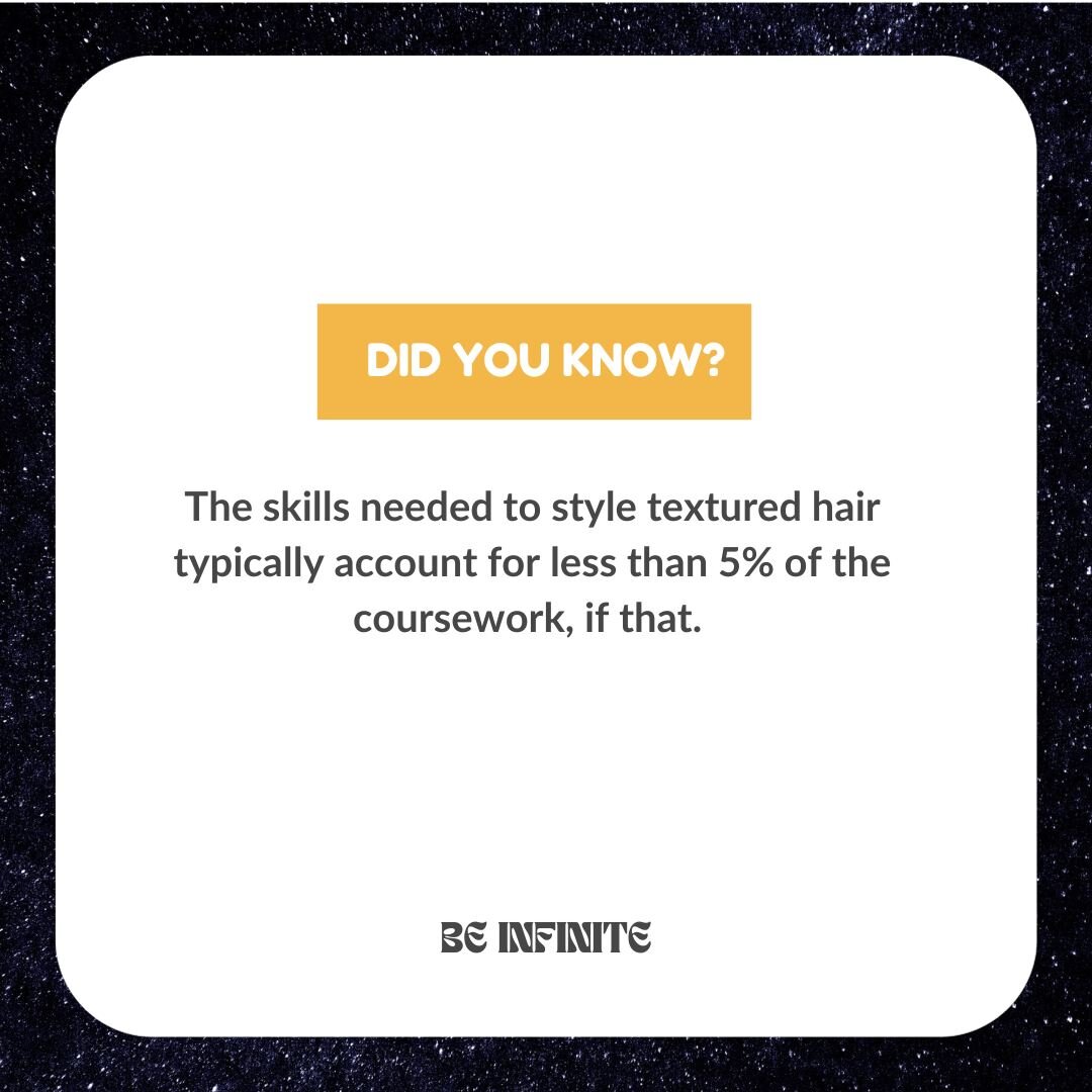 At Be Infinite, we believe that every person should have access to a comprehensive curriculum that includes the skills needed to style textured hair. Many beauty schools and programs do not offer adequate training in this area, with less than 5% of t