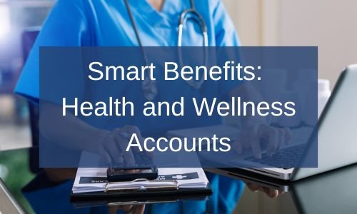 Smart Benefits: Health and Wellness Accounts
