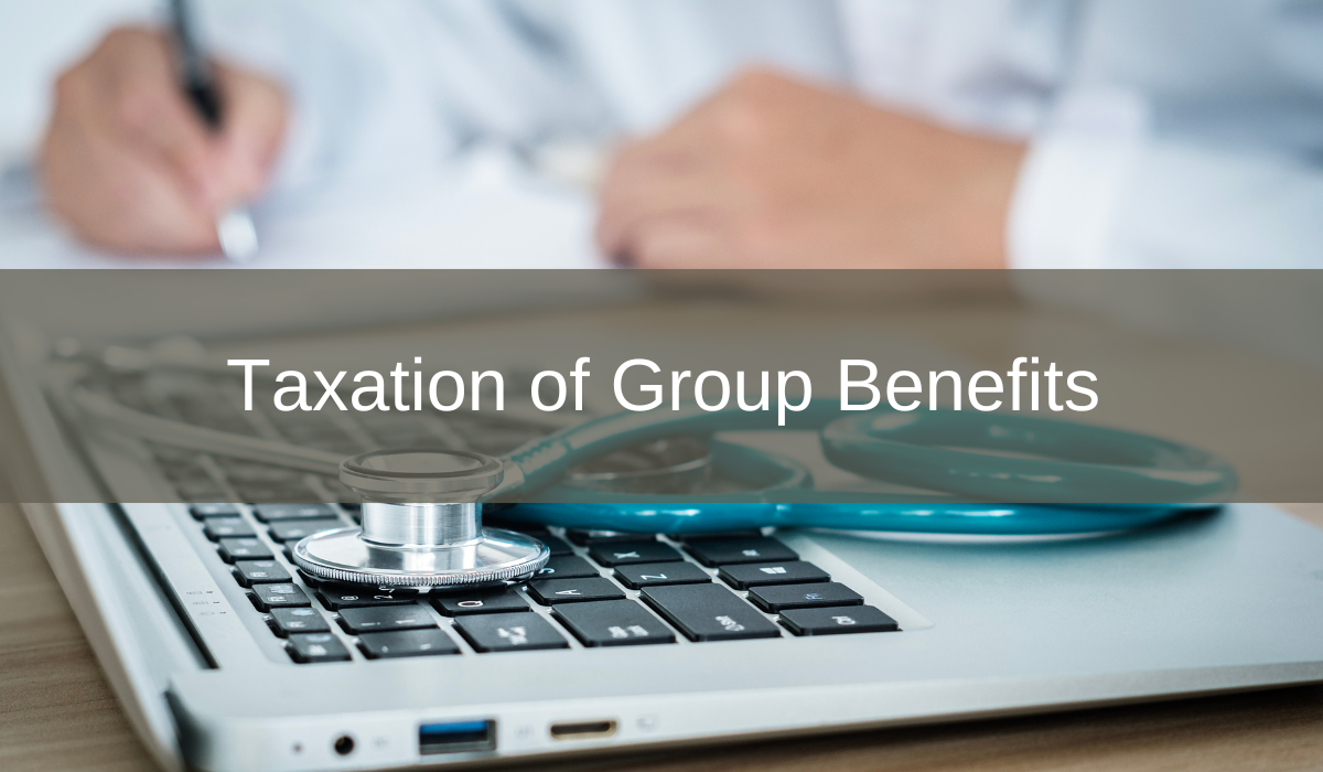 Understanding Group Benefits Taxation