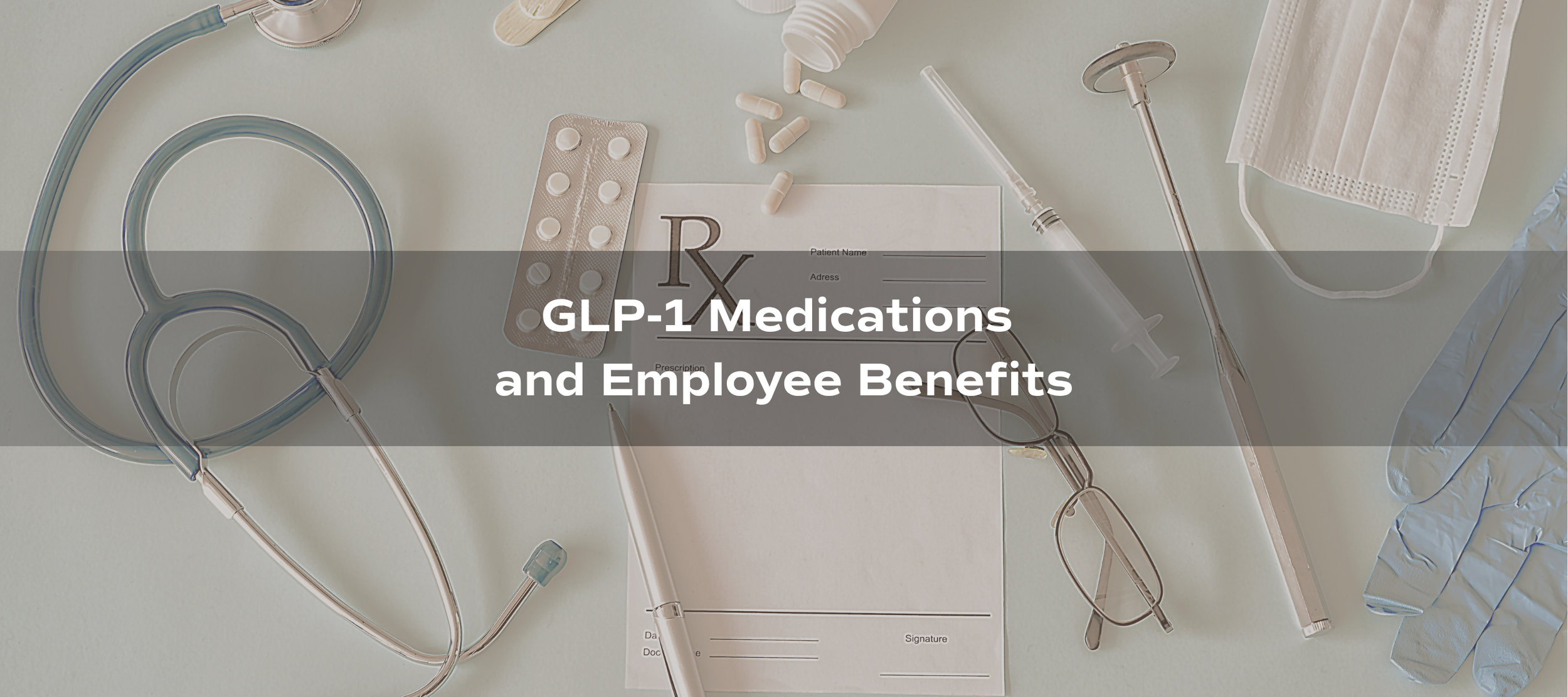 GLP-1 Medications and Employee Benefits: What Employers Should Know
