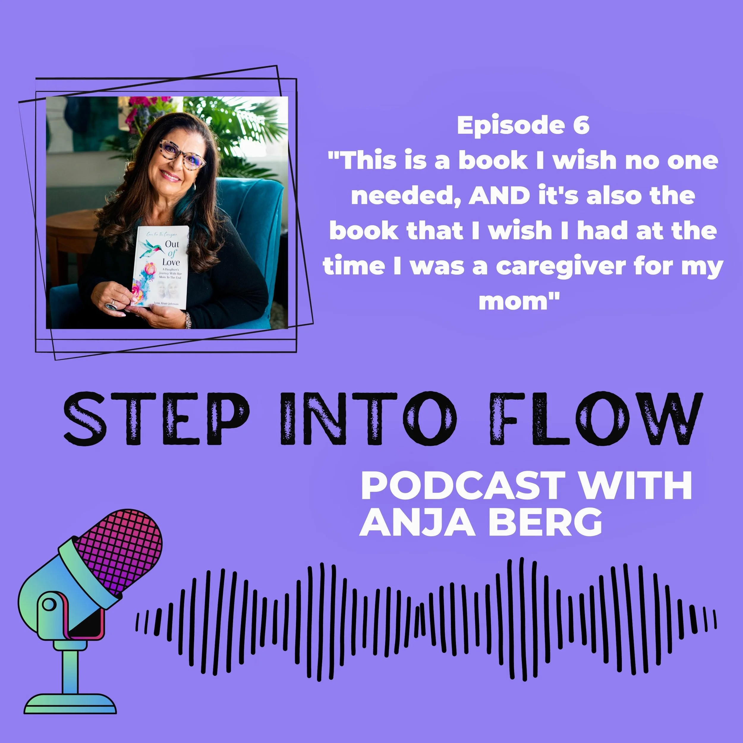 Purple background with Step Into Flow Podcast With Anja Berg as the Title, Episode 6 featuring Lynn with a quote