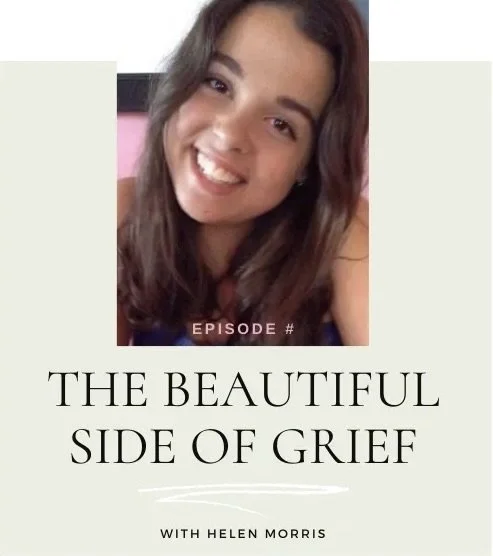 Podcast title "The Beautiful Side Of Grief" with Helen Morris, and a photo of Helen's daughter who she lost at such a young age.