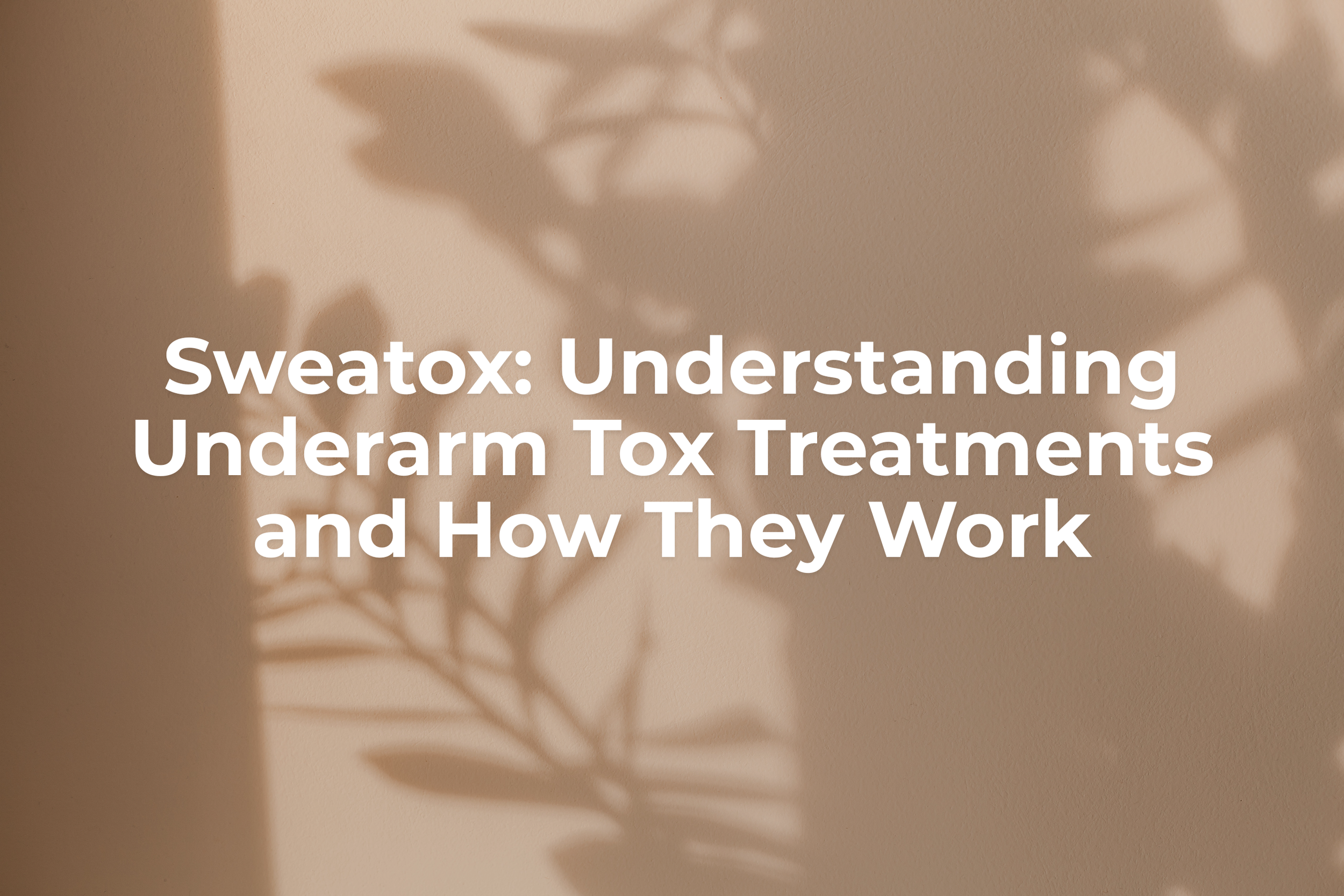 Sweatox: Understanding Underarm Tox Treatments and How They Work
