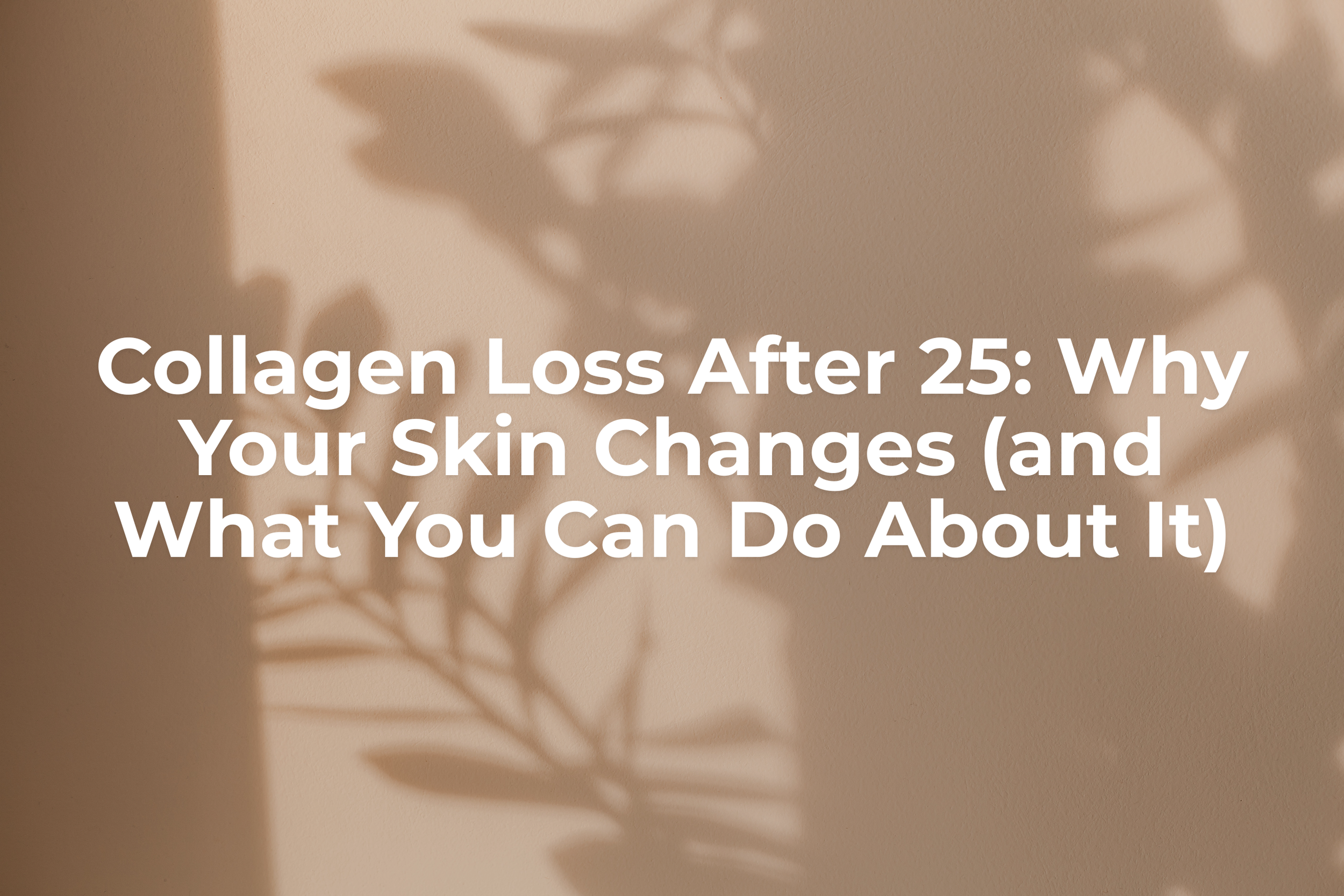 Collagen Loss After 25: Why Your Skin Changes (and What You Can Do About It)