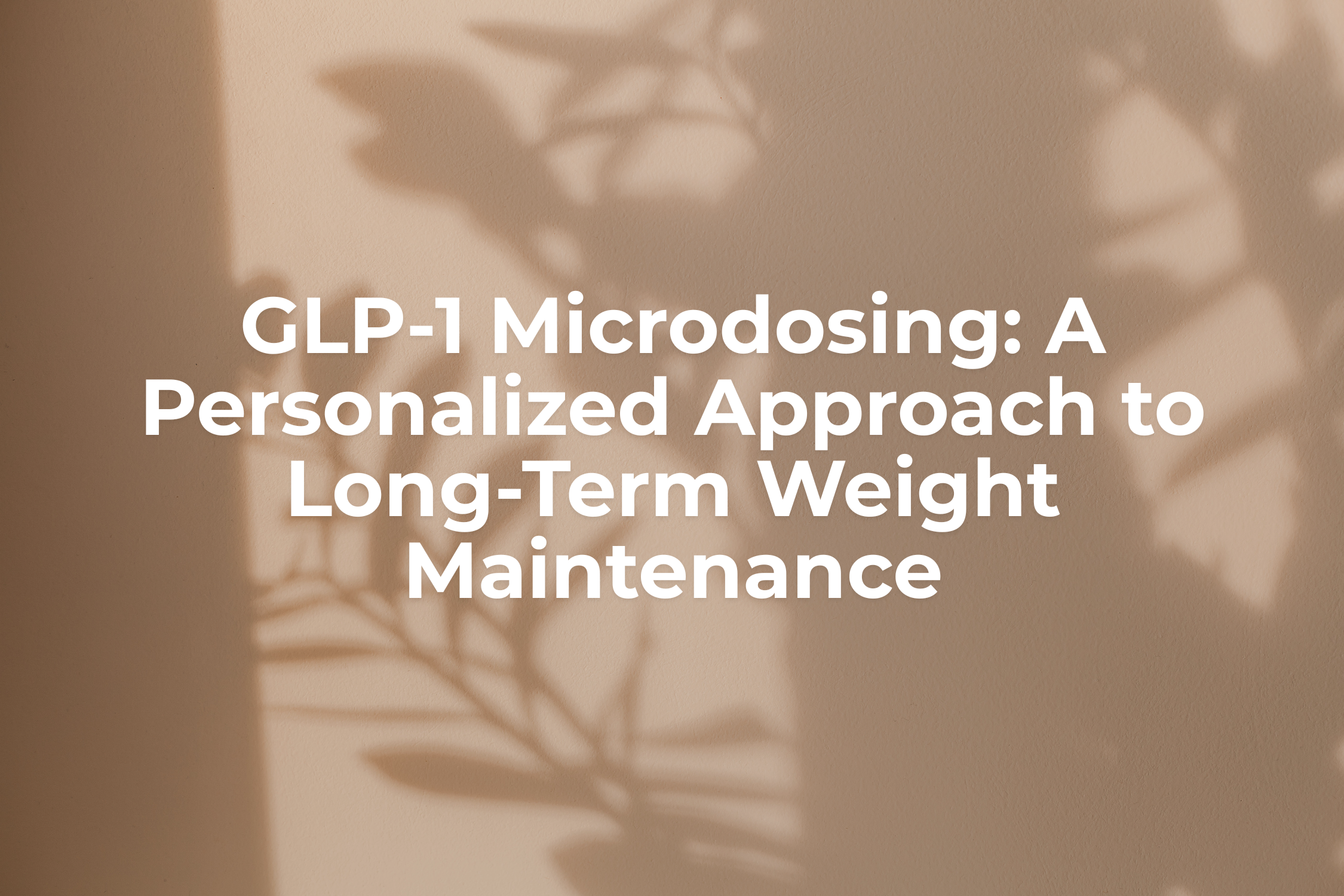 GLP-1 Microdosing: A Personalized Approach to Long-Term Weight Maintenance