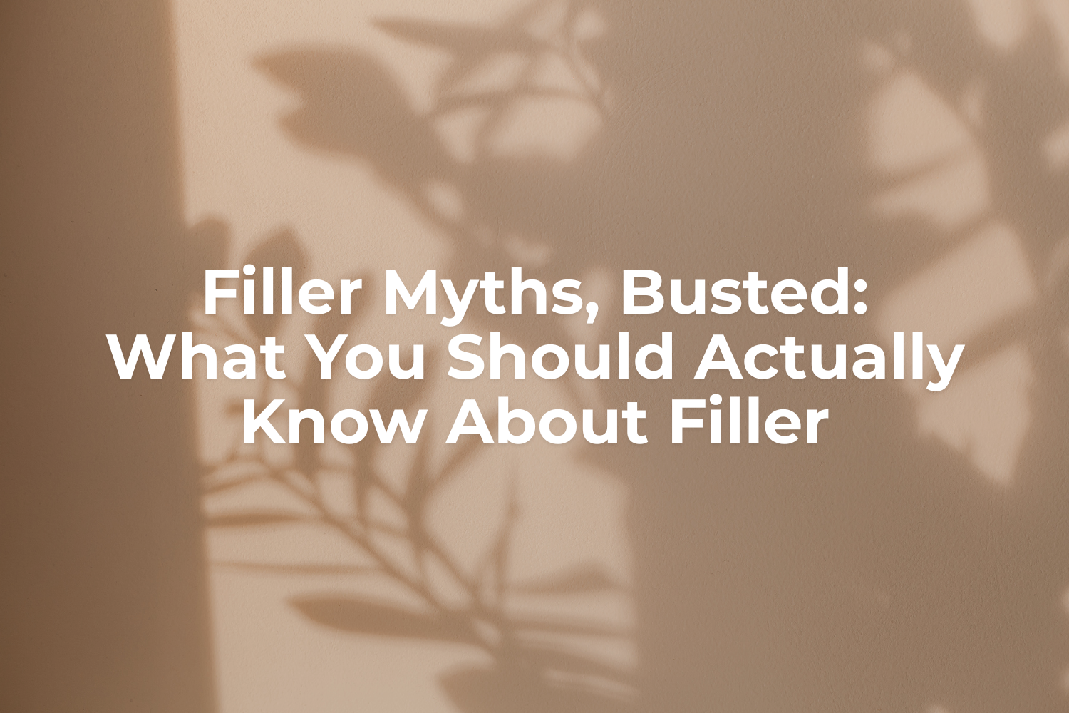Filler Myths, Busted: What You Should Actually Know About Filler