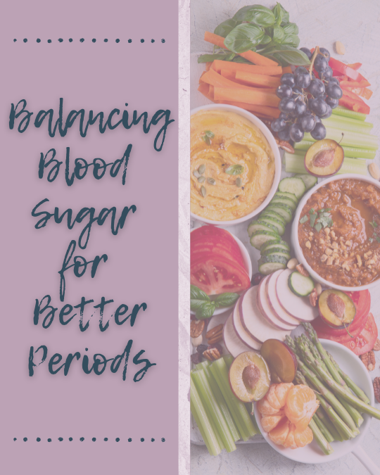 Balancing Blood Sugar for Better Periods: Why It Matters (and How to Do It)