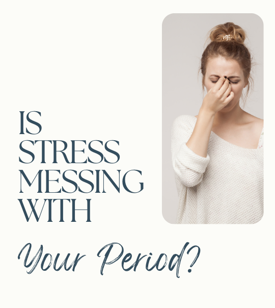 How Stress Messes with Your Menstrual Cycle – And What You Can Do About It