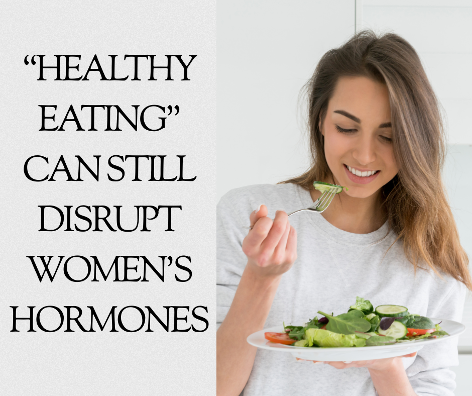 Why “Healthy Eating” Can Still Disrupt Women’s Hormones