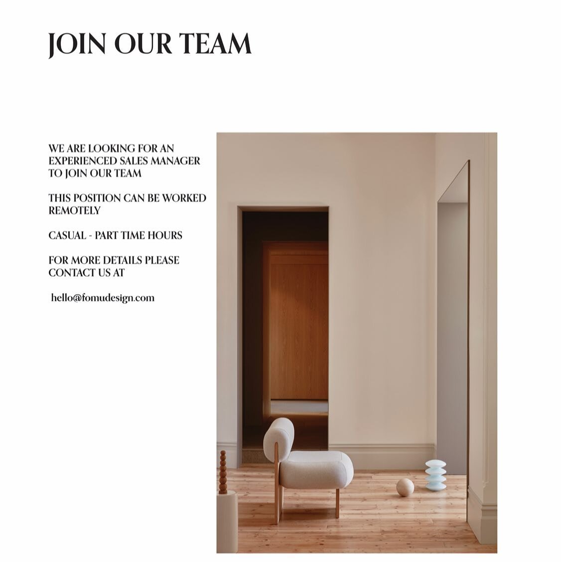 JOIN OUR TEAM

We are looking for an experienced Sales Manager to work casual/ part-time hours 

This position can be worked remotely

If this sounds like you please send us an email at hello@fomudesign.com for more information