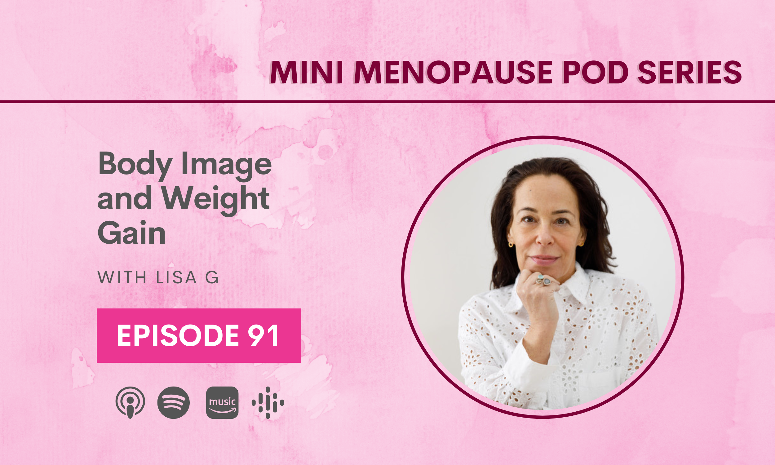 Episode 91: Body Image and Weight Gain with Lisa G - Mini Menopause Pod Series