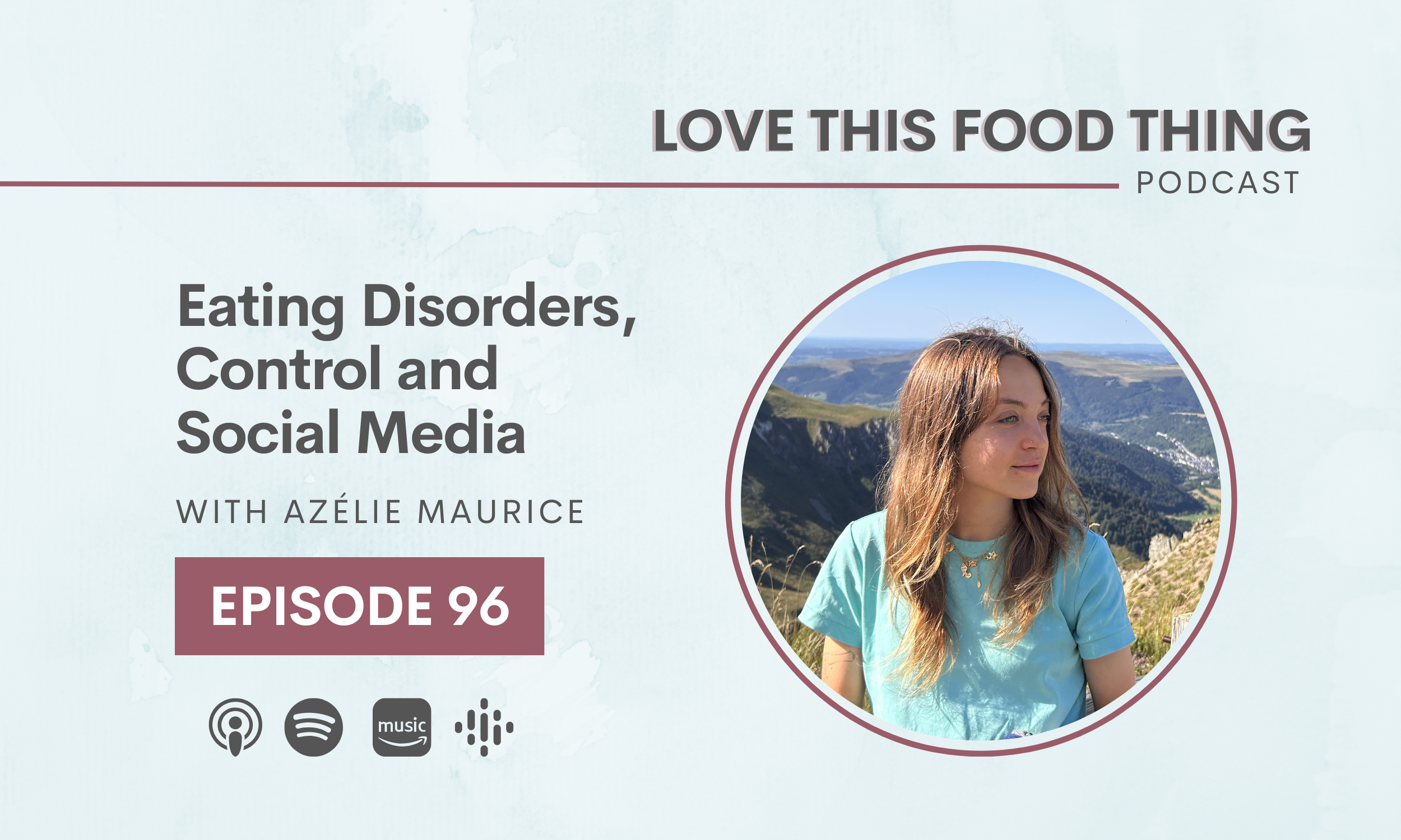 Episode 96: Eating Disorders, Control and Social Media with Azélie Maurice