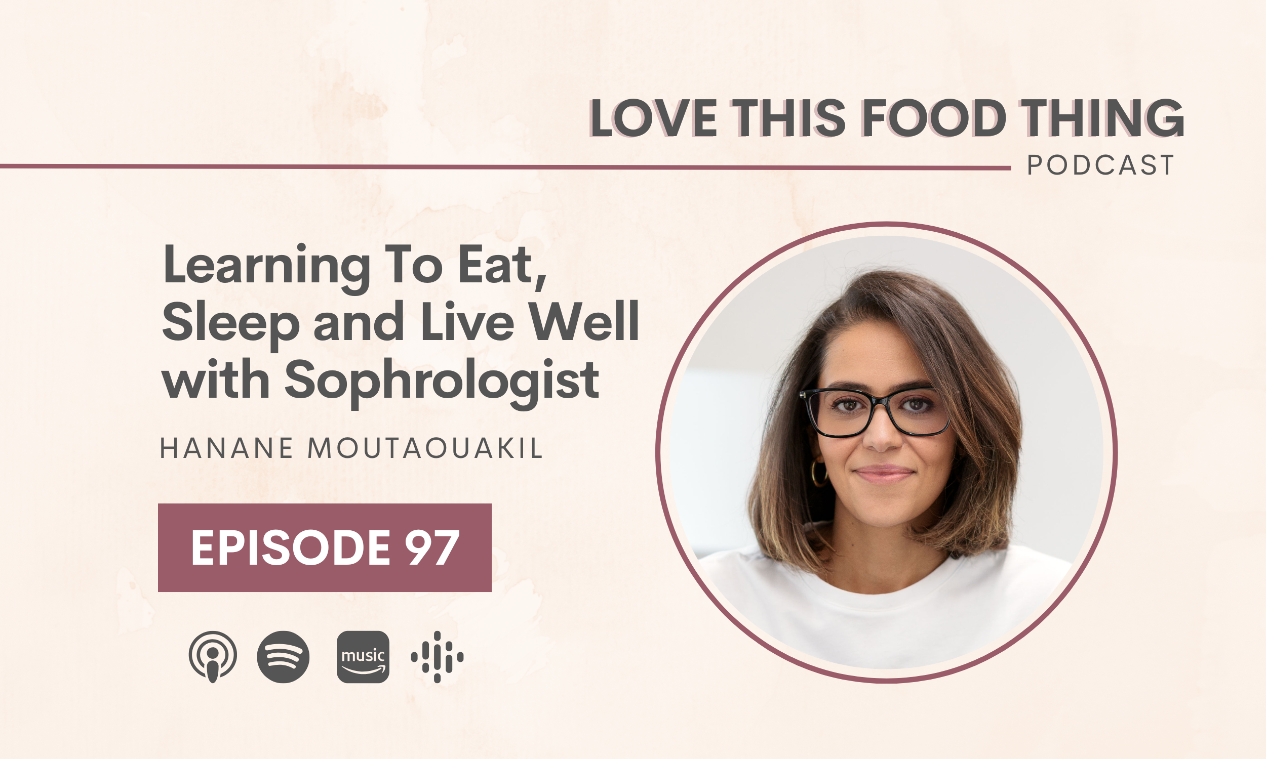 Episode 97: Learning To Eat, Sleep And Live Well with Sophrologist Hanane Moutaouakil