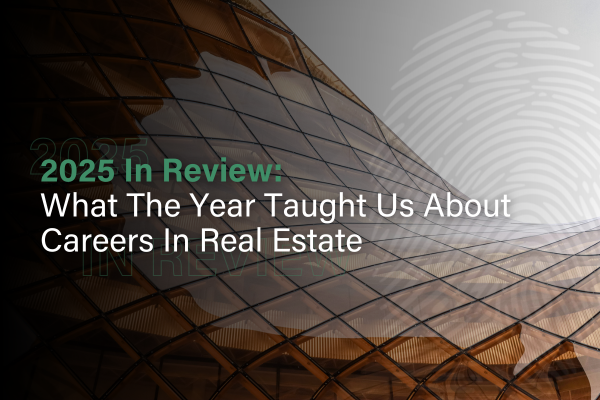 2025 In Review: What The Year Taught Us About Careers In Real Estate