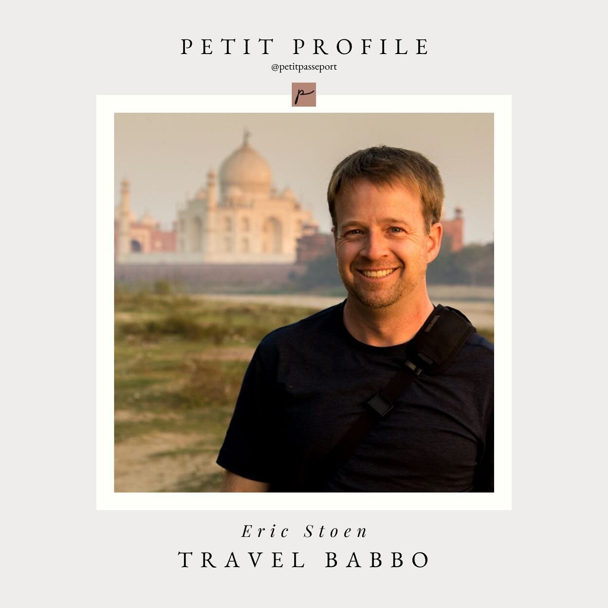 P E T I T  P R O F I L E &bull; C H A R T I N G  N E W  H O R I Z O N S

As we continue our TFD world tour, travel expert and dad of three, Eric Stoen of&nbsp;@travelbabbo and @familytravel, shares his reflections on a travel-filled life.

In our lat