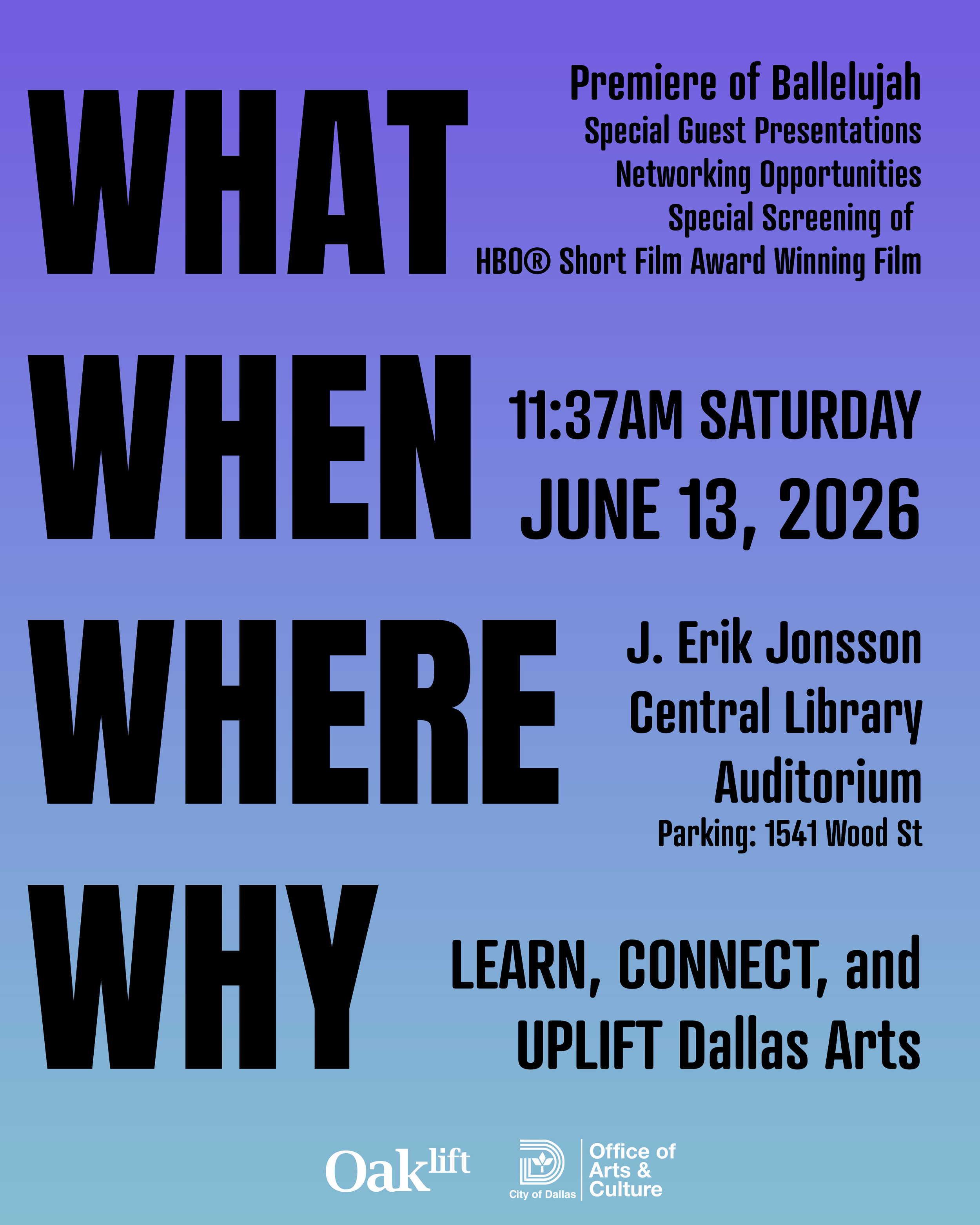 Event poster with a blue gradient background. Large black text displays the words 'WHAT WHEN WHERE WHY'. Smaller black text next to each word provides details about the event, including date, time, location, and purpose. The event features a premiere, special guest presentations, networking, a film screening, and is hosted by Oaklift and the City of Dallas Office of Arts & Culture.