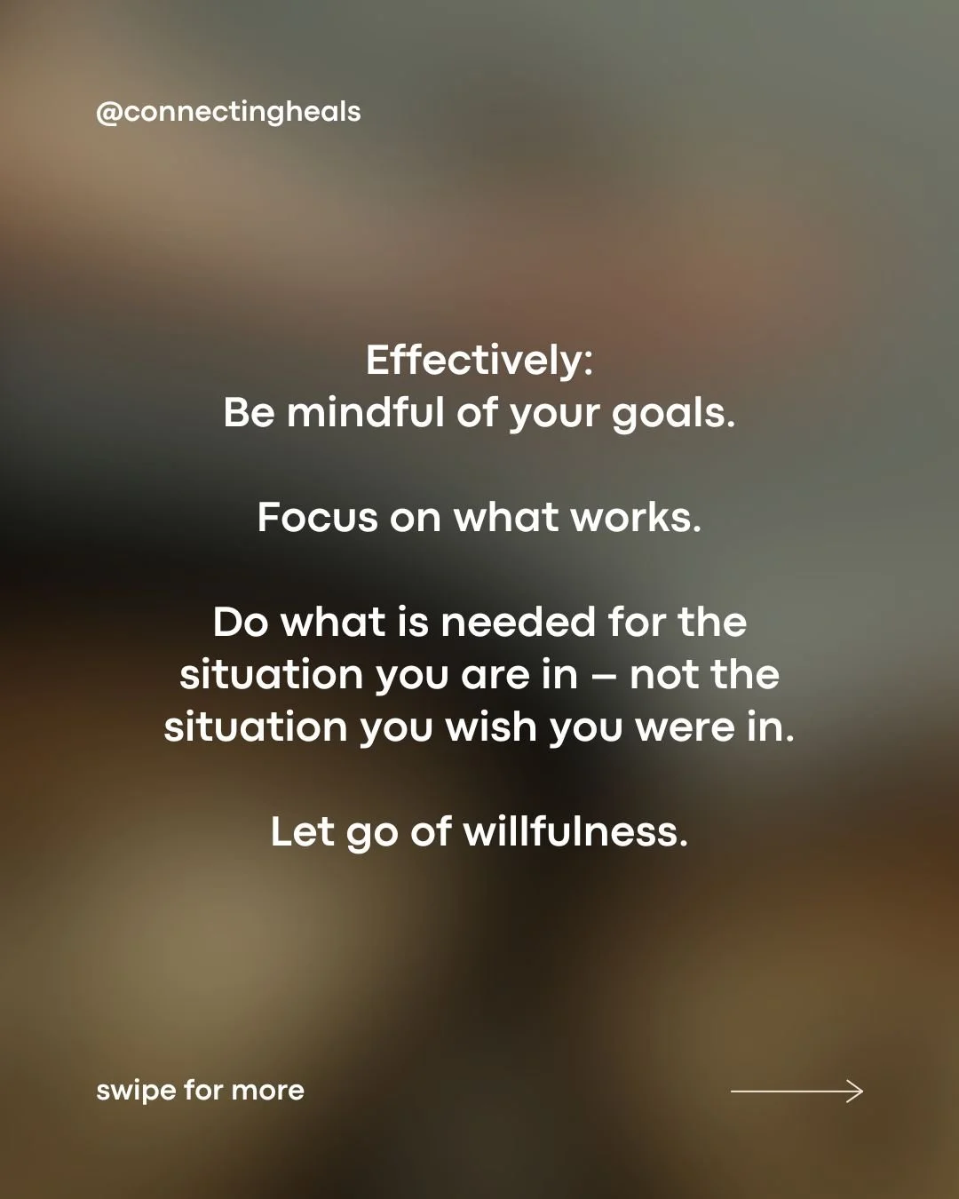 The "How" Skill Part 3 of 3
Effectively

What if you focused on what works, instead of what&rsquo;s &ldquo;right&rdquo;?

Acting effectively means responding to the situation in a way that actually helps rather than getting stuck in shoulds