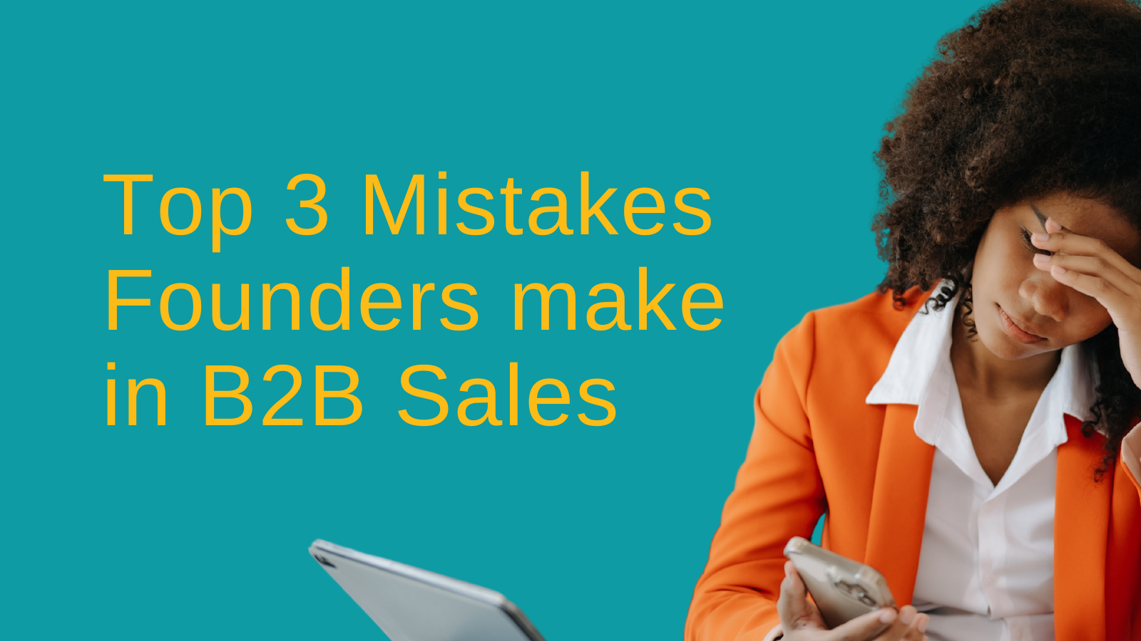 Top 3 Mistakes Founders make in B2B Sales