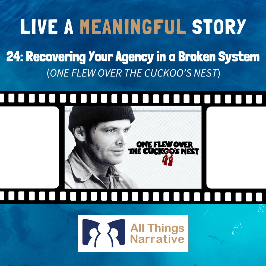 24: Recovering Your Agency in a Broken System (ONE FLEW OVER THE CUCKOO’S NEST)