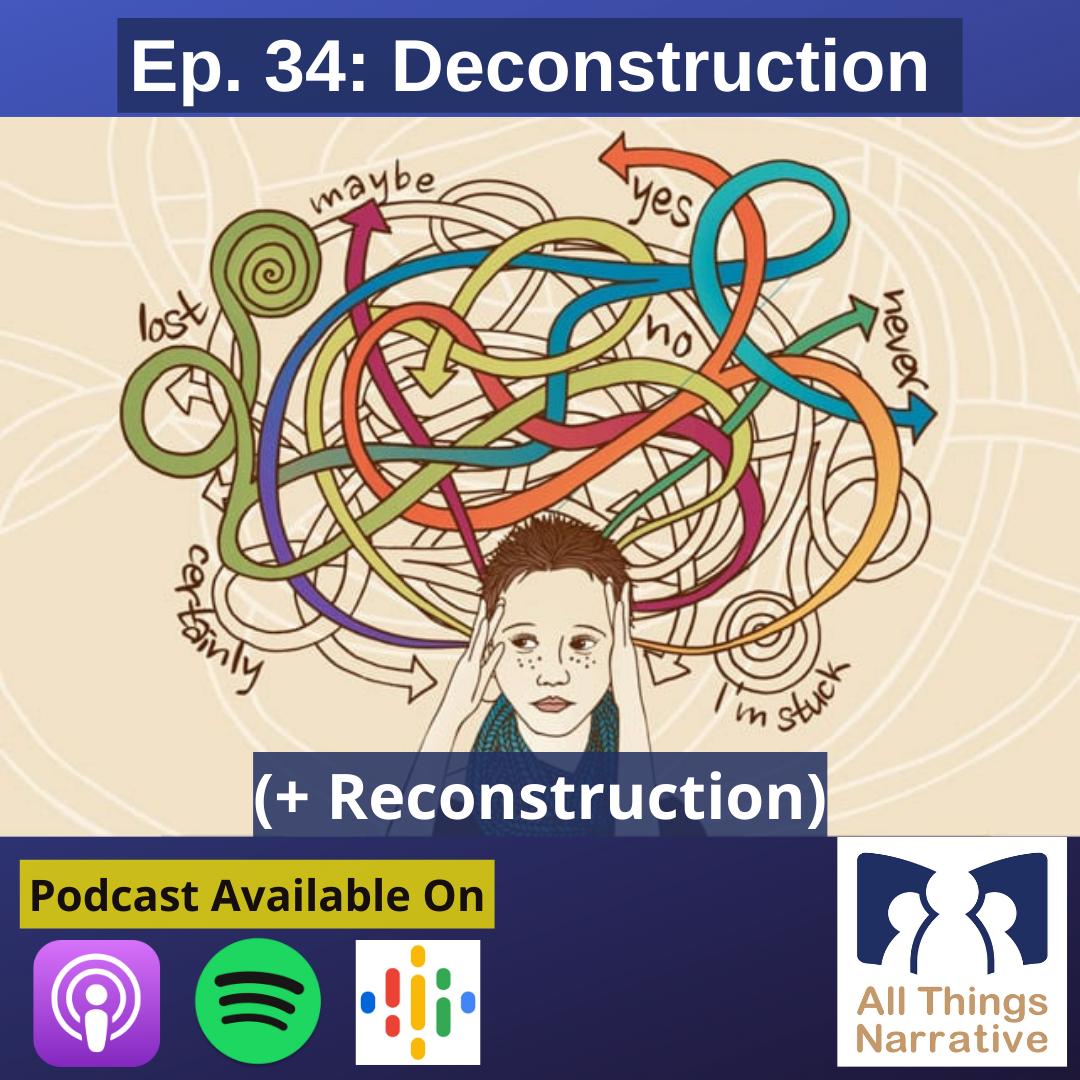 Ep. 34: Deconstruction + Reconstruction β All Things Narrative