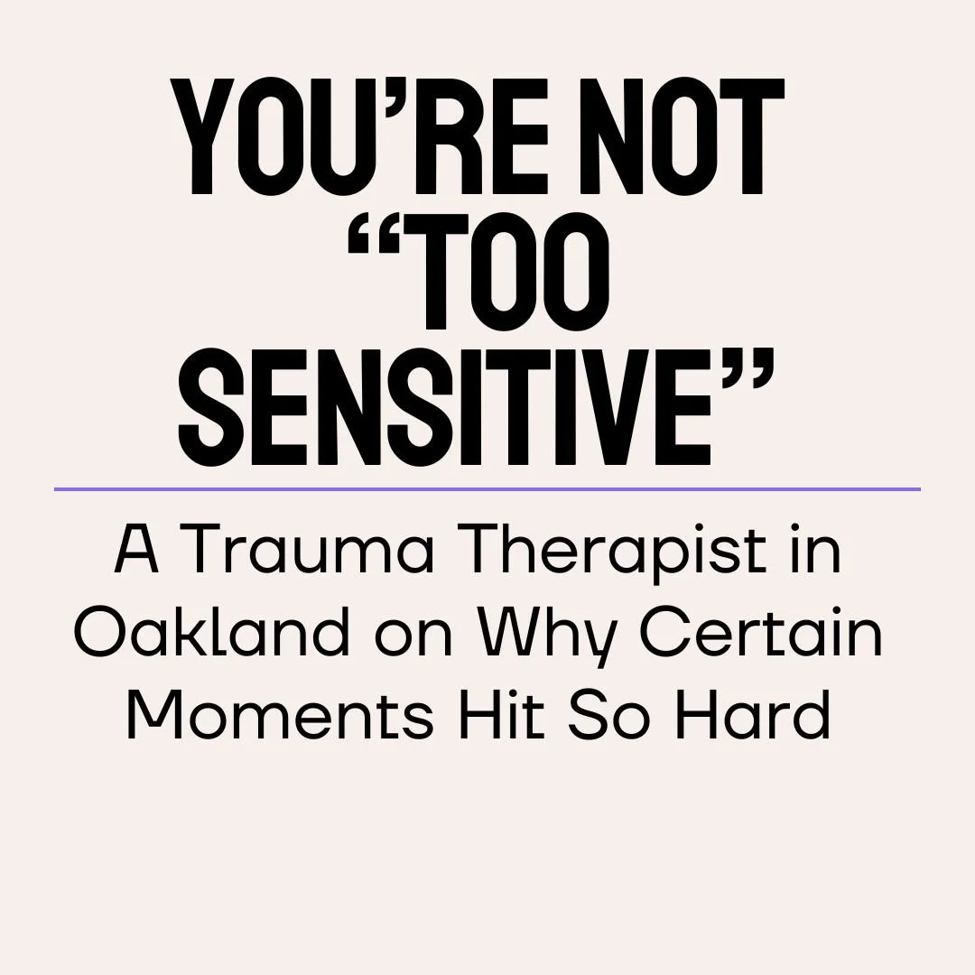 Why Do Small Moments Trigger Big Emotions? A Trauma Therapist in Oakland Explains Sensitivity, Anxiety, and How Trauma Therapy Can Help.