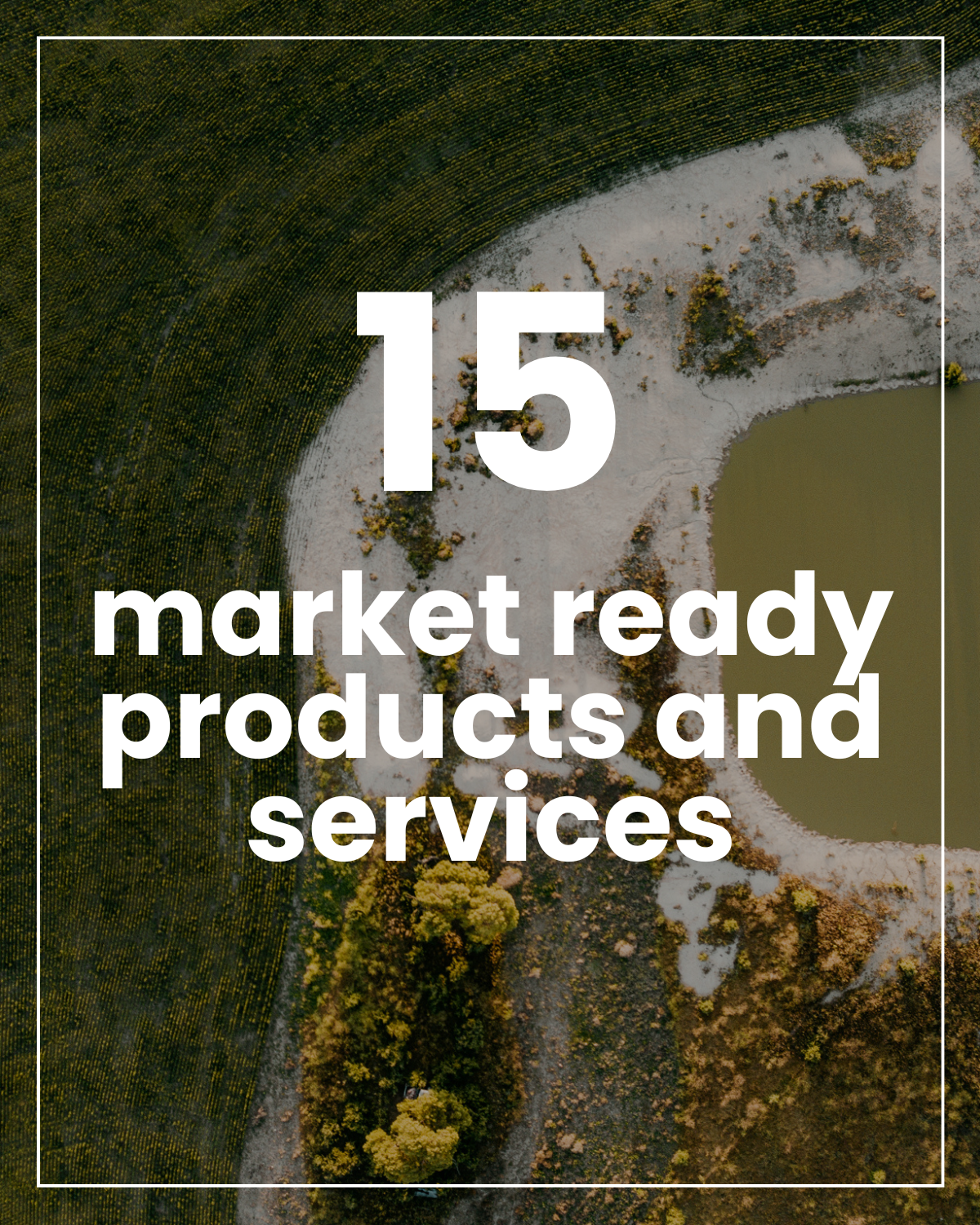 Aerial view of a landscape with a green field and a pond, overlaid with white text that reads "15 market ready products and services".