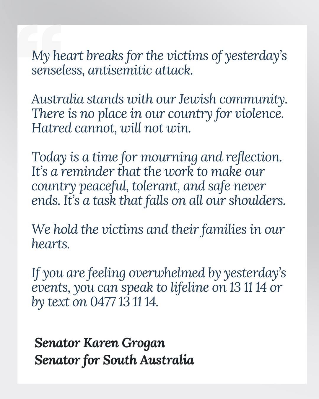 My heart breaks for the victims of yesterday&rsquo;s senseless, antisemitic attack.

Australia stands with our Jewish community. There is no place in our country for violence. Hatred cannot, will not win.

Today is a time for mourning and reflection.