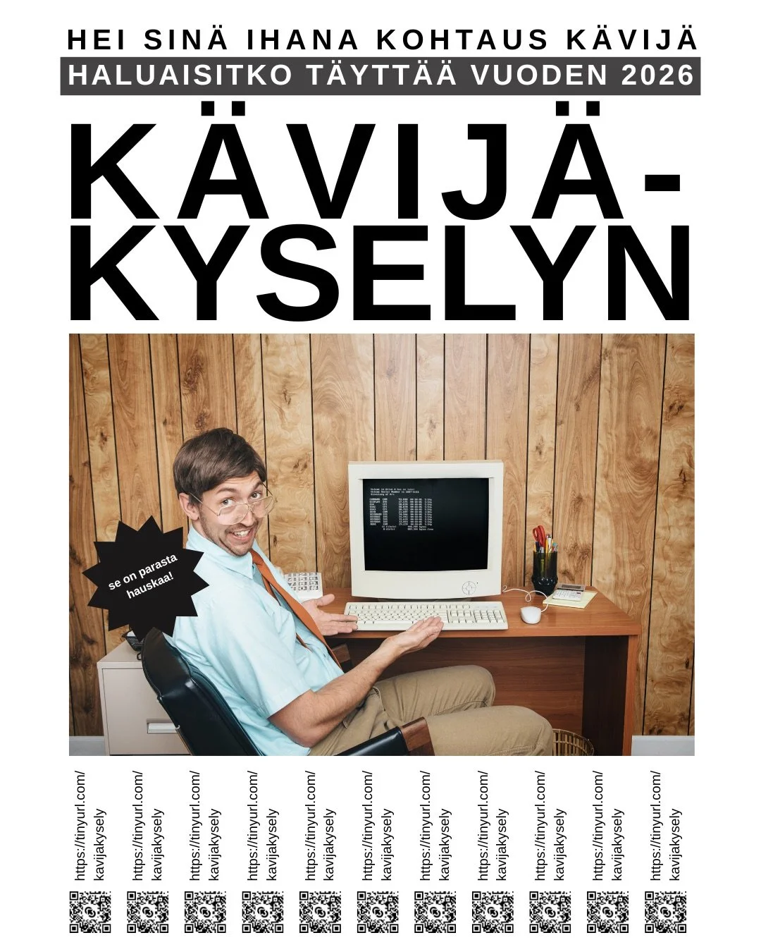 noniiin terve ja n&auml;in taas py&ouml;r&auml;ht&auml;&auml; t&auml;m&auml;n vuoden kysely k&auml;yntiin. 

Enk&ouml; min&auml; juuri t&auml;ll&auml;isen t&auml;ytt&auml;nyt, saatat ajatella.  Siihen sanomme, ett&auml; se oli viime vuoden. Seuraavin