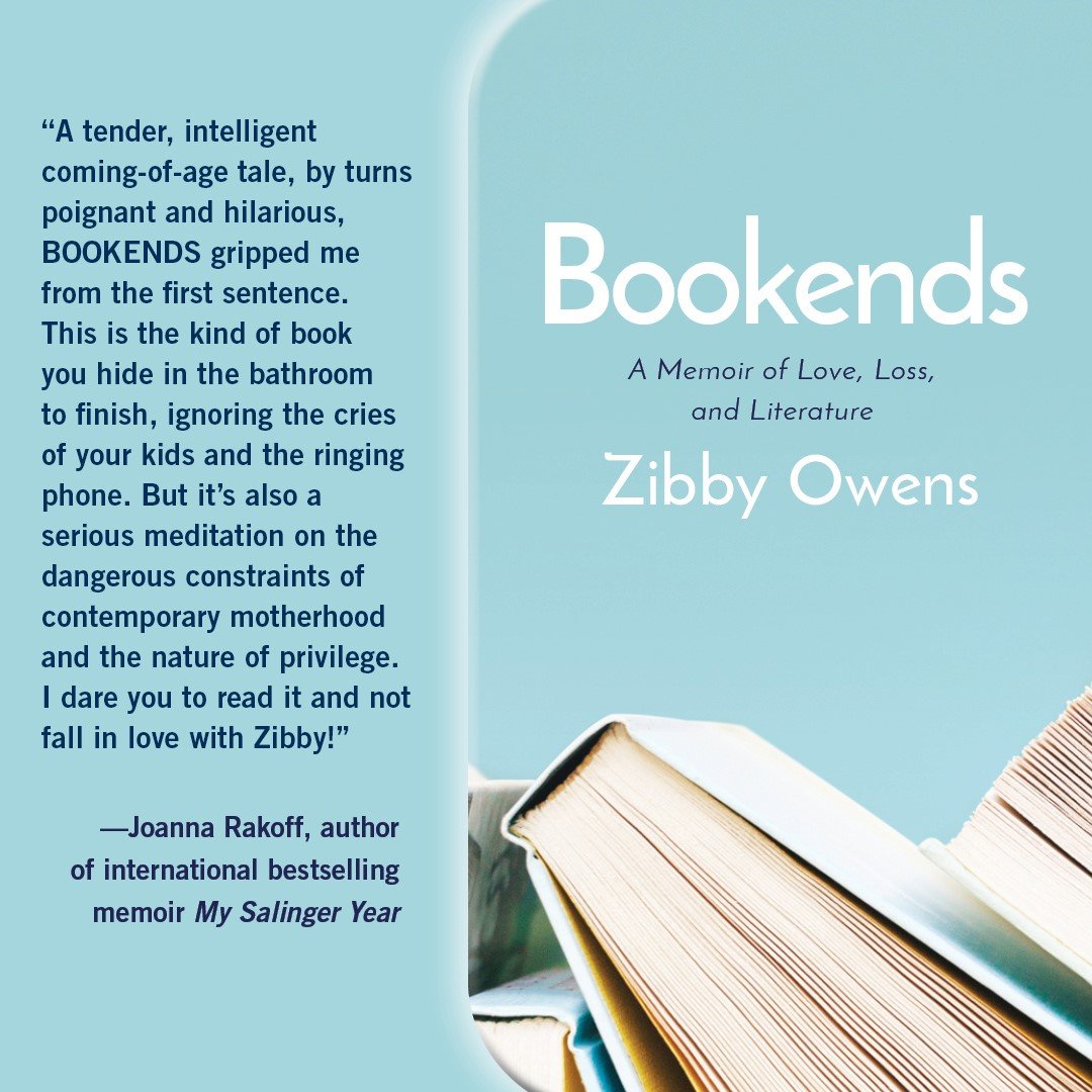 Praise from Joanna Rakoff for Bookends a Memoir by Zibby Owens