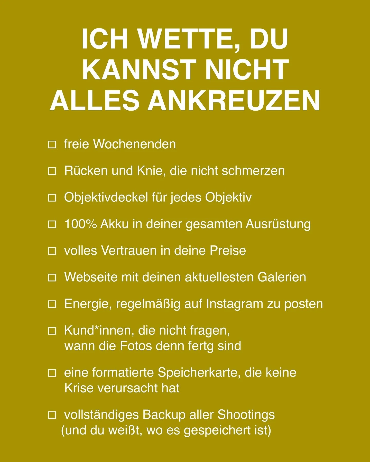 und wie viele Kreuze kannst du setzen?

✅ ich g&ouml;nne mir auf jeden Fall ein freies Wochenende pro Monat 💪🏼
❌ R&uuml;cken und Knie tun leider mittlerweile h&auml;ufiger weh 🙈
✅ yes, ich habe f&uuml;r jedes Objektiv einen Deckel (musste ich aber