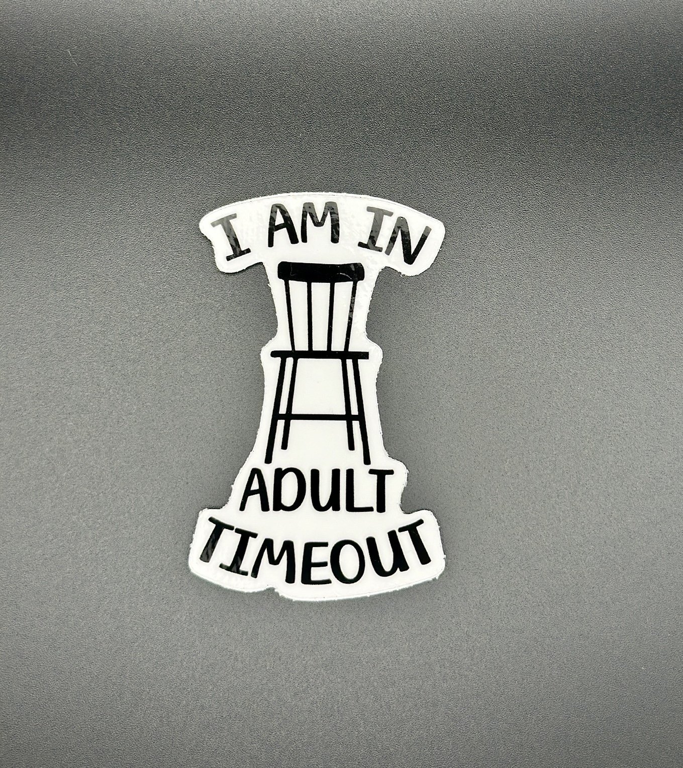 I am in Adult Time Out 2.5” Vinyl Sticker