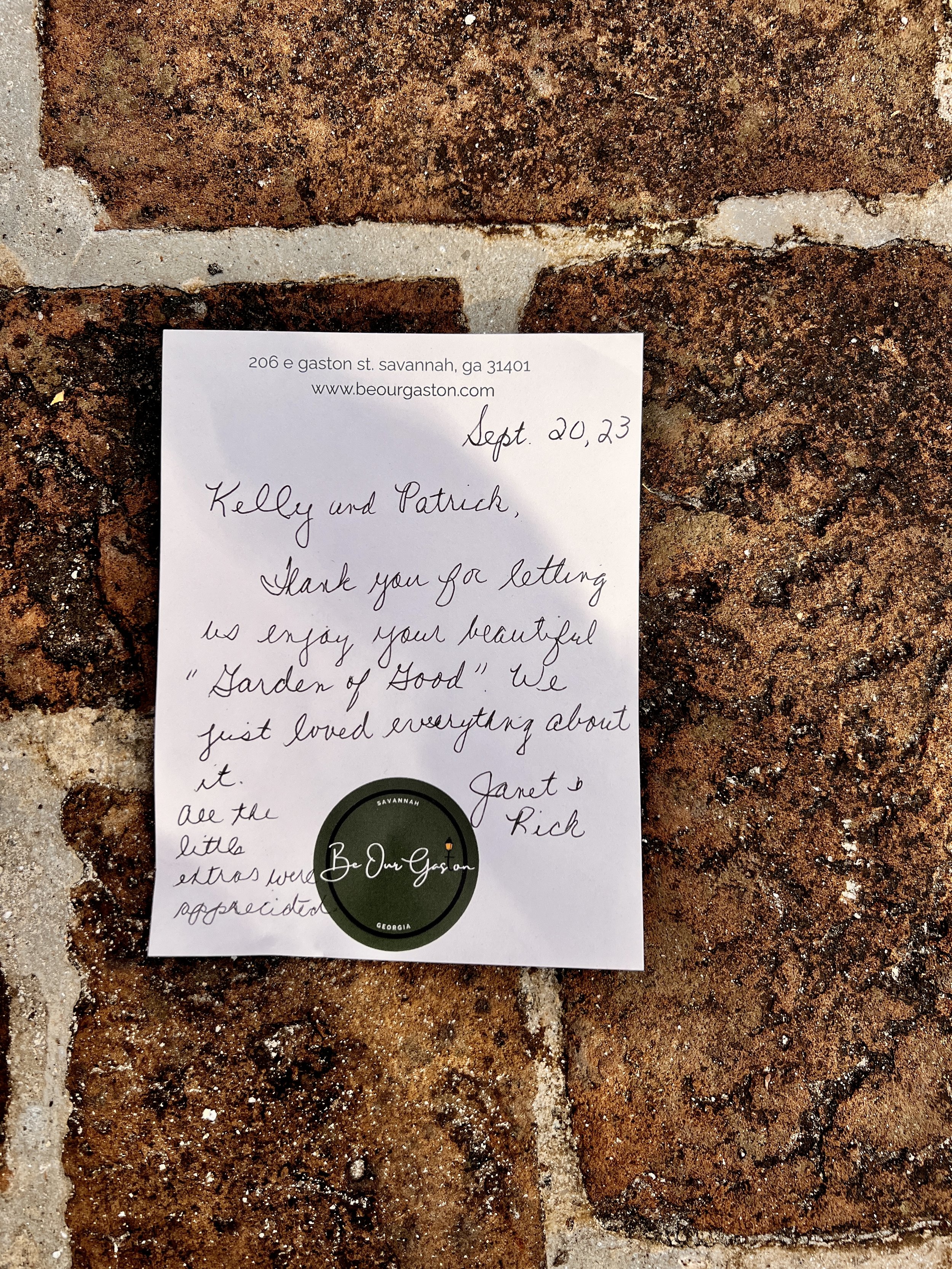 Kelly and Patrick, Thank you for letting us enjoy your beautiful "Garden of Good." We just loved everything about it. All the little extras were appreciated. Janet & Rick