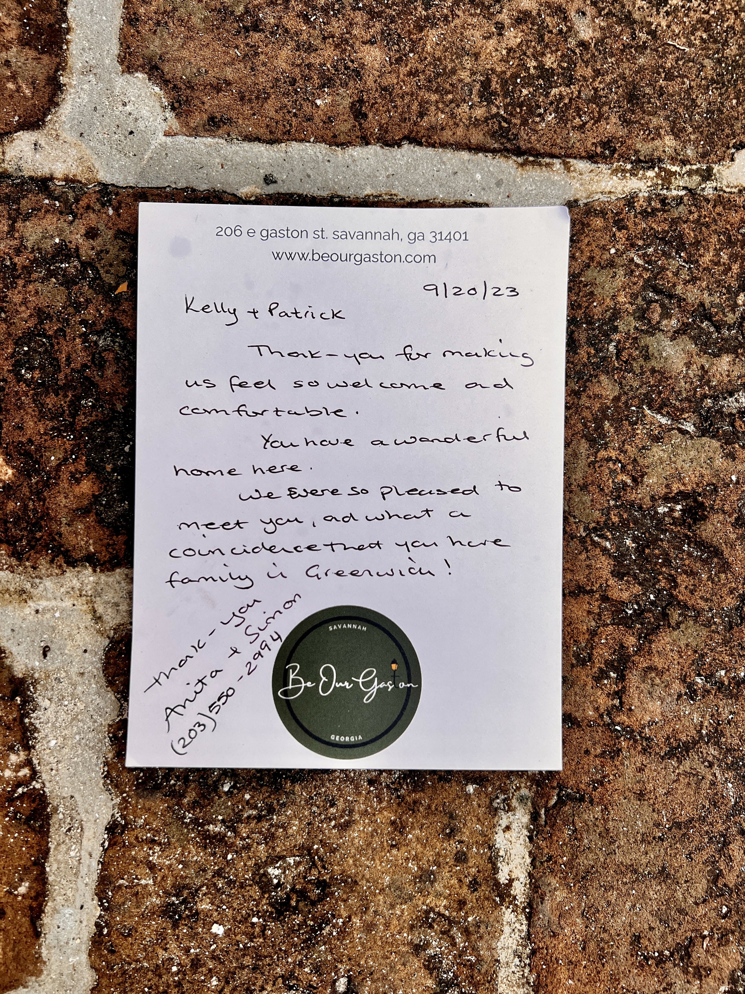 Kelly & Patrick, Thank you for making us feel so welcome and comfortable. You have a wonderful home here. We were so pleased to meet you, and what a coincidence that you have family in Greenwich! Thank you, Anita & Simon