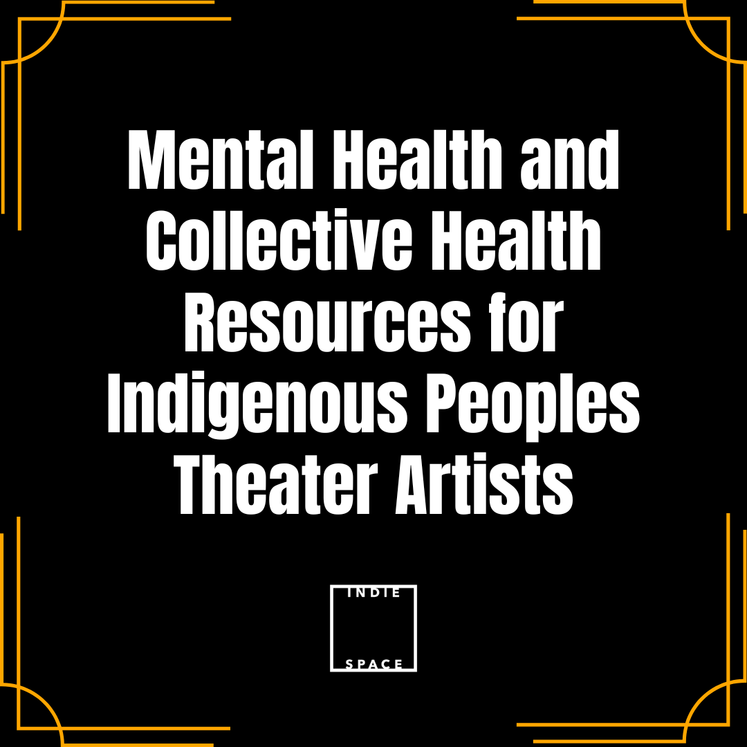 Mental Health and Collective Health Resources for Indigenous Peoples Theater Artists