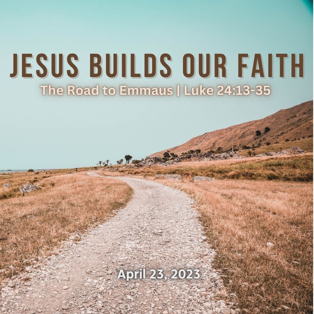 Jesus Builds Our Faith: The Road to Emmaus Message