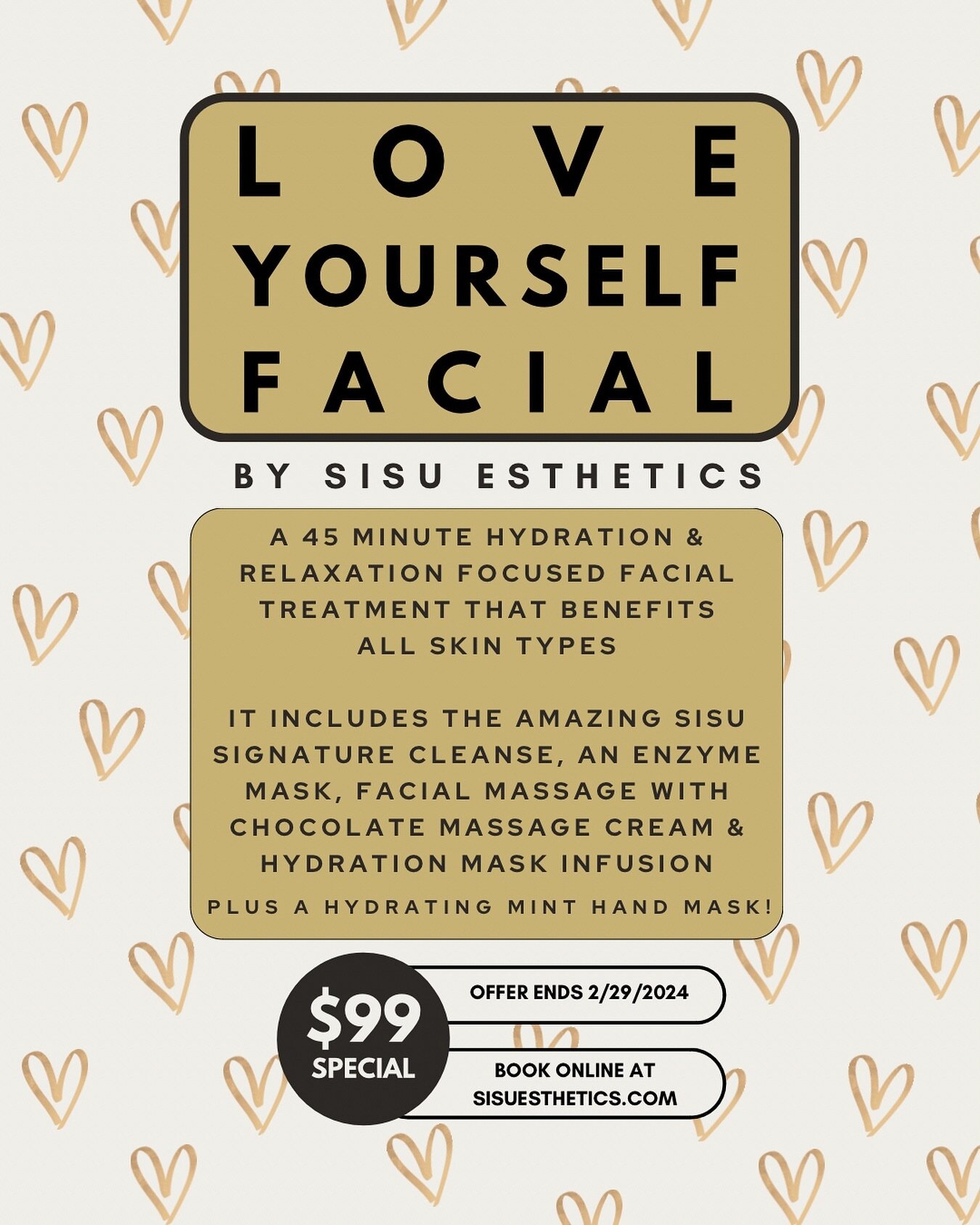 introducing the LOVE YOURSELF FACIAL by Sisu Esthetics

this magical facial serves as a reminder to slow down and show yourself the same love and care that you so freely show to others

to schedule your appointment, click &ldquo;book now&rdquo; on my