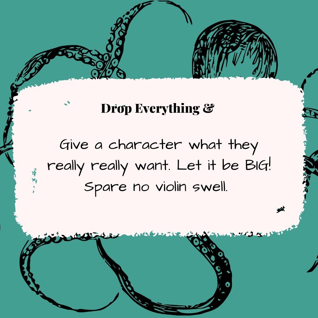 ID: Writing prompt featuring an octopus: Drop Everything &amp; Give a character what they really really want. Let it be BIG! Spare no violin swell.