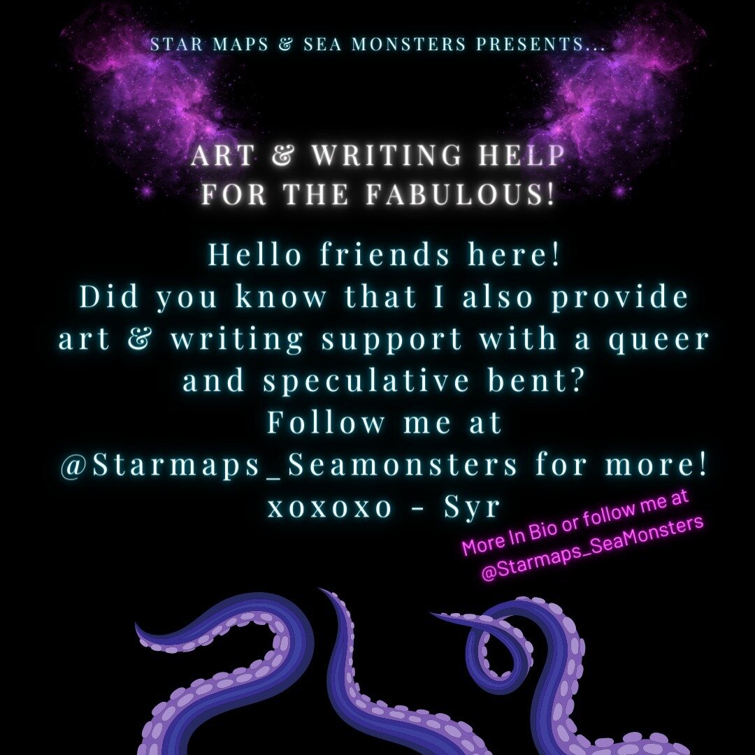 For about ten years, it has been my absolute joy to provide Art &amp; Writing help to the fabulous. Follow me @starmaps_seamonsters Link in bio, or just check out SyrBeker.com/fabulous. 

ID. Graphics discussing my offerings: Writing Help for the Fab