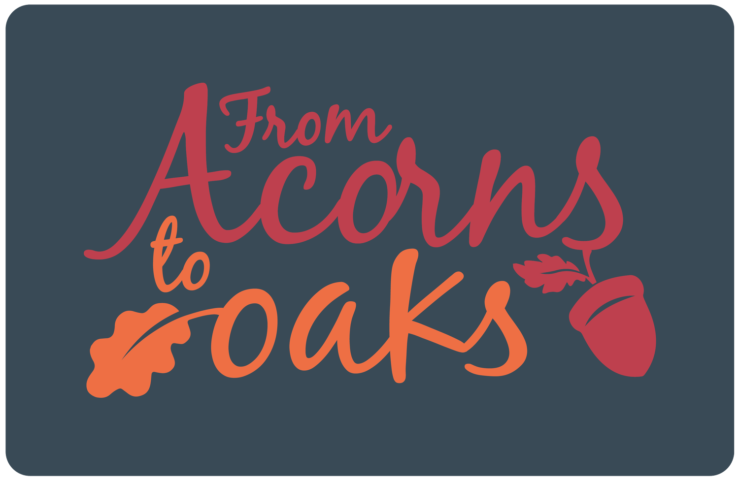 From Acorns to Oaks